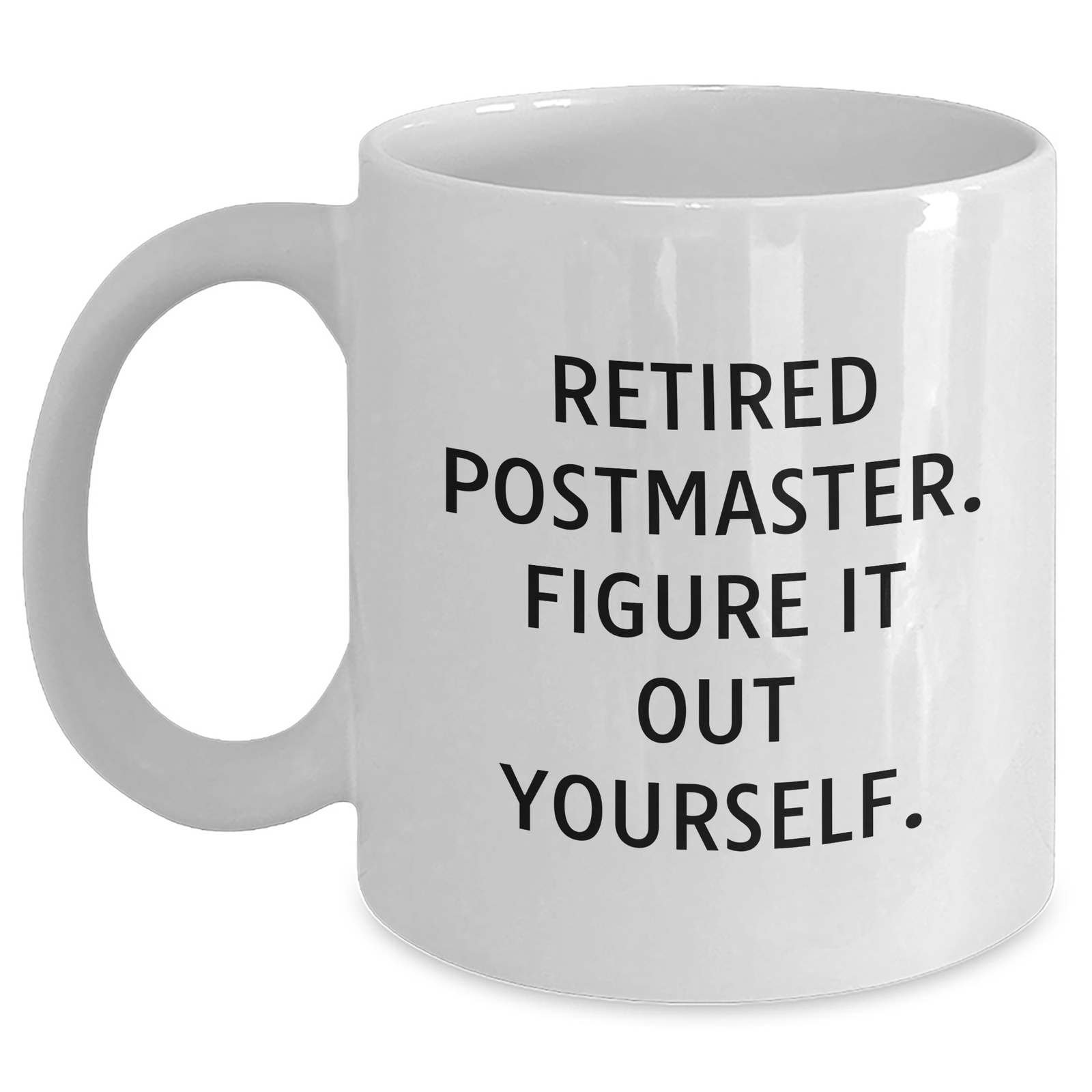 Funny Postmaster Gifts - 'Retired Postmaster. Figure It Out Yourself.' Quote White Coffee Mug for Father's Day, Gifts from Family to Friends, Coworkers, or Men - Main