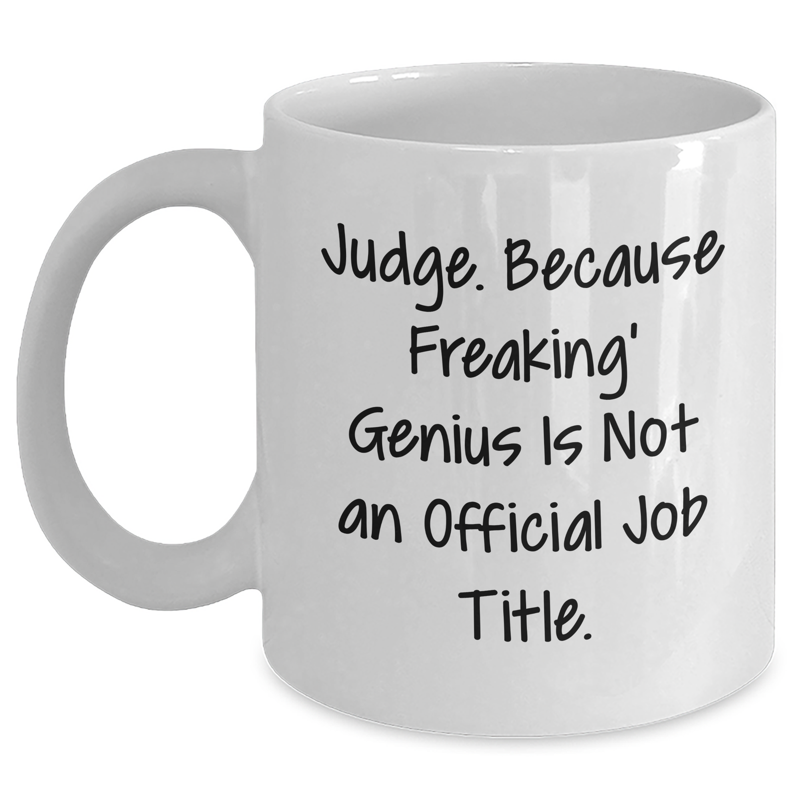 Funny Judge White Coffee Mug Gifts from Friends for Father's Day - Judge. Because Freaking' genius Is Not An Official Job Title. - 11oz or 15oz Ceramic Mug - Main