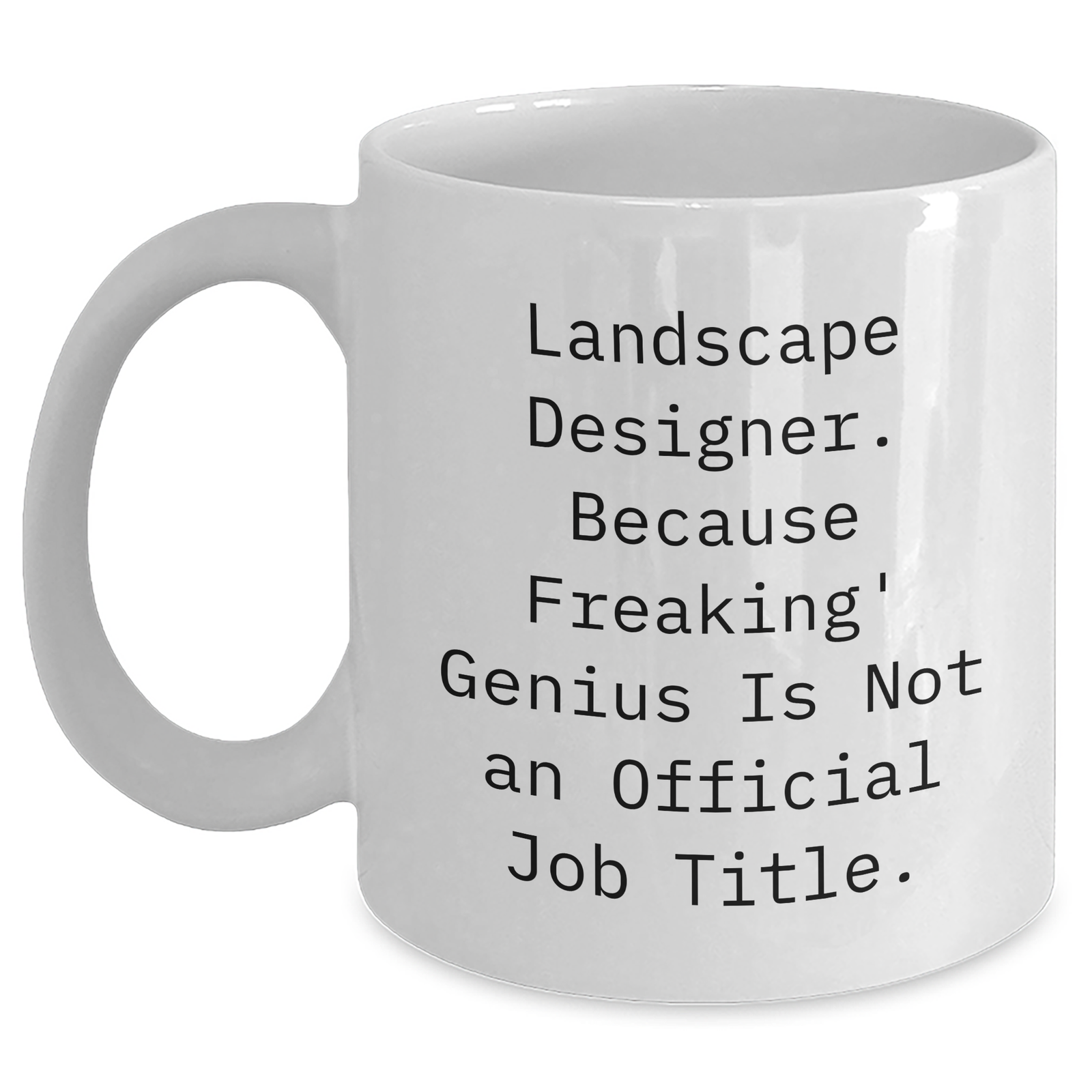 Funny Landscape Designer Gifts - 'Landscape Designer. Because Freaking' genius Is Not An Official Job Title.' White Coffee Mug for Mom's Day from Men to Women - Main
