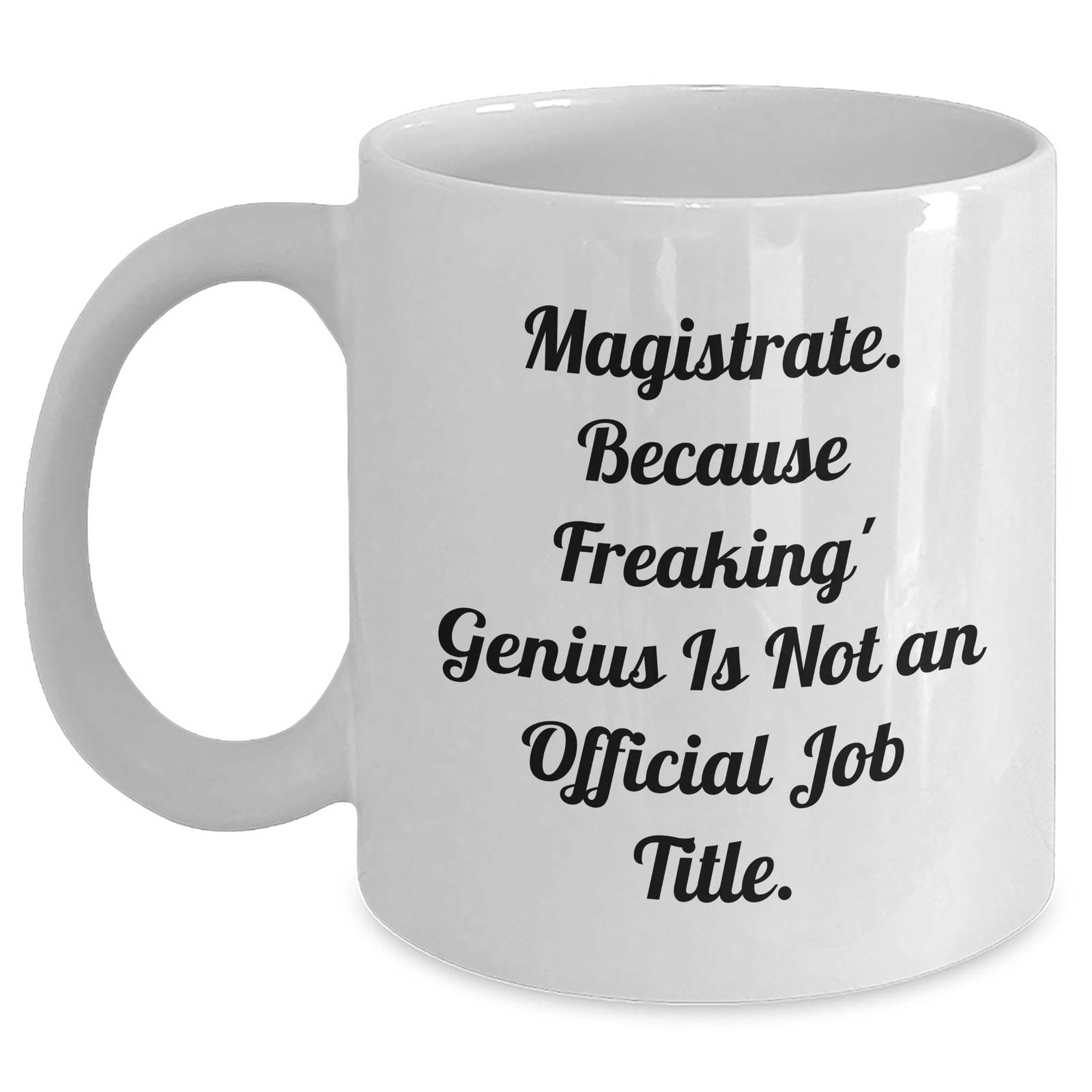 Magistrate Humor Gifts from Friends for Mom - Funny White Coffee Mug, 'Because Freaking' genius Is Not Official' - Unique Mothers Day Gifts - Main