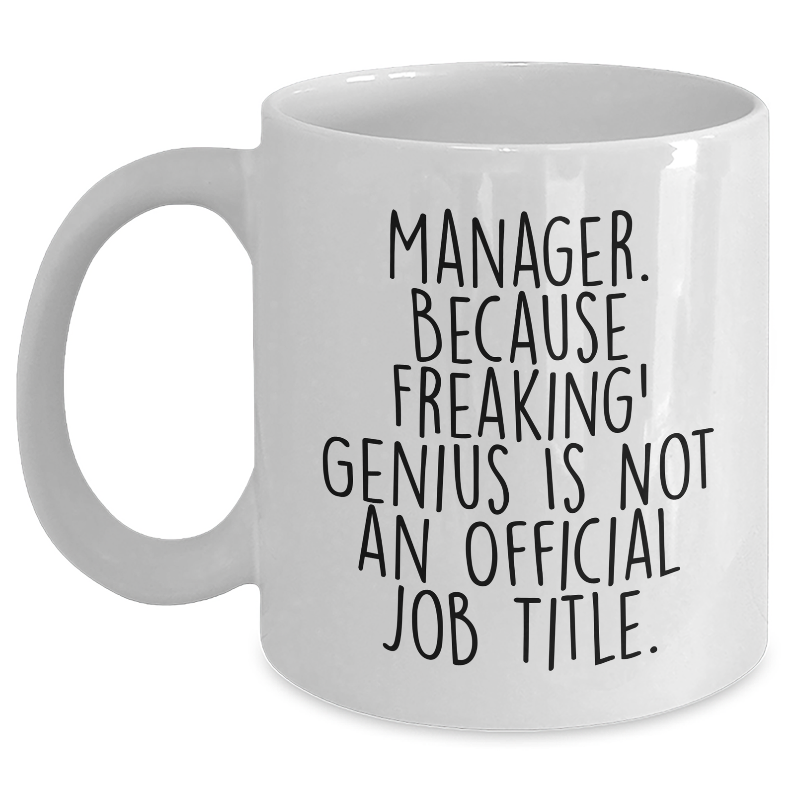 Funny Manager White Coffee Mug, 'Manager. Because Freaking' genius Is Not An Official Job Title.' Gifts from Men to Manager, Unique Father's Day Unique Gifts - Main