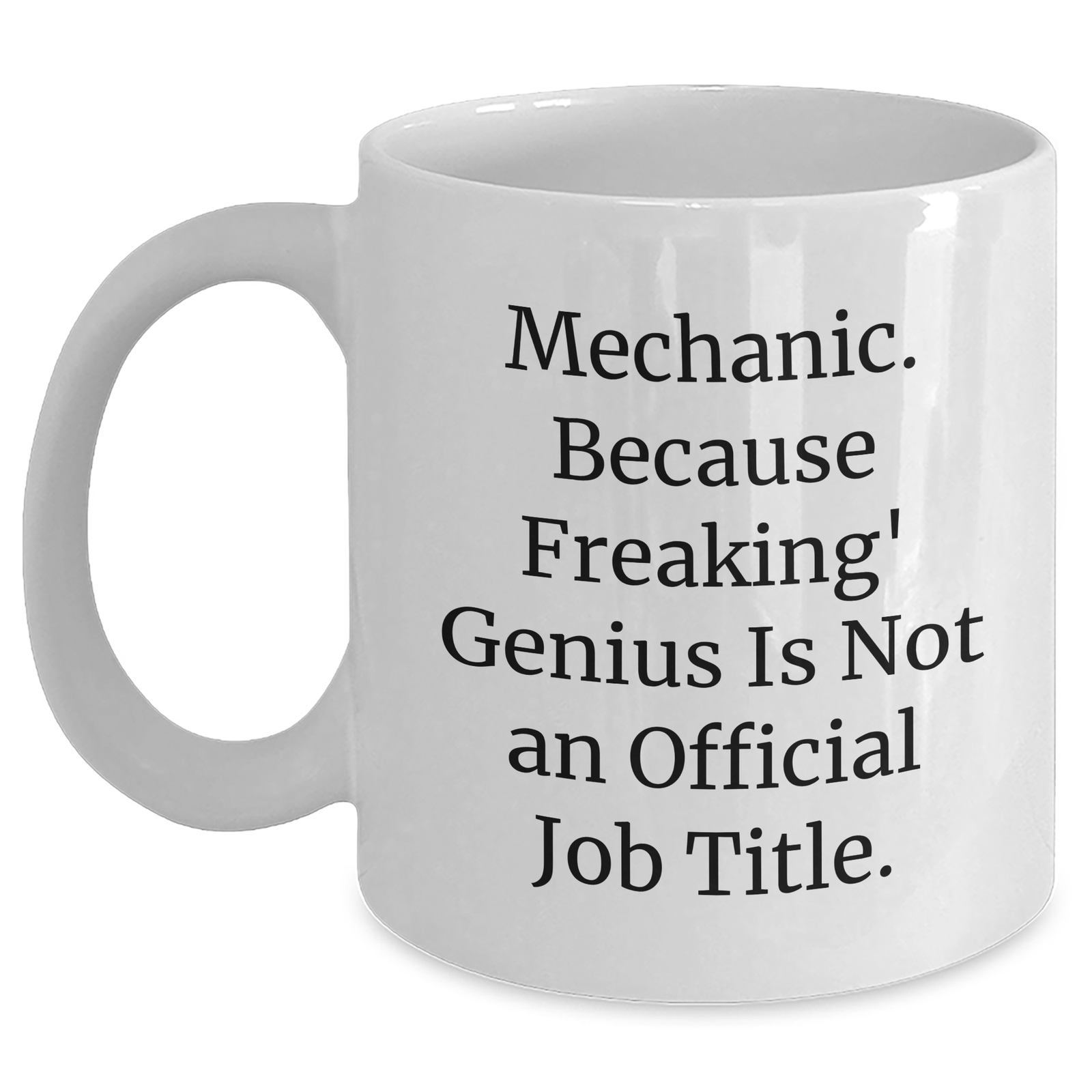 Funny Mechanic Gifts for Dad's Garage - White Coffee Mug, 'Mechanic. Because Freaking' genius Is Not An Official Job Title.', Gifts from Family to Dad, Unique Father's Day Unique Gifts - Main