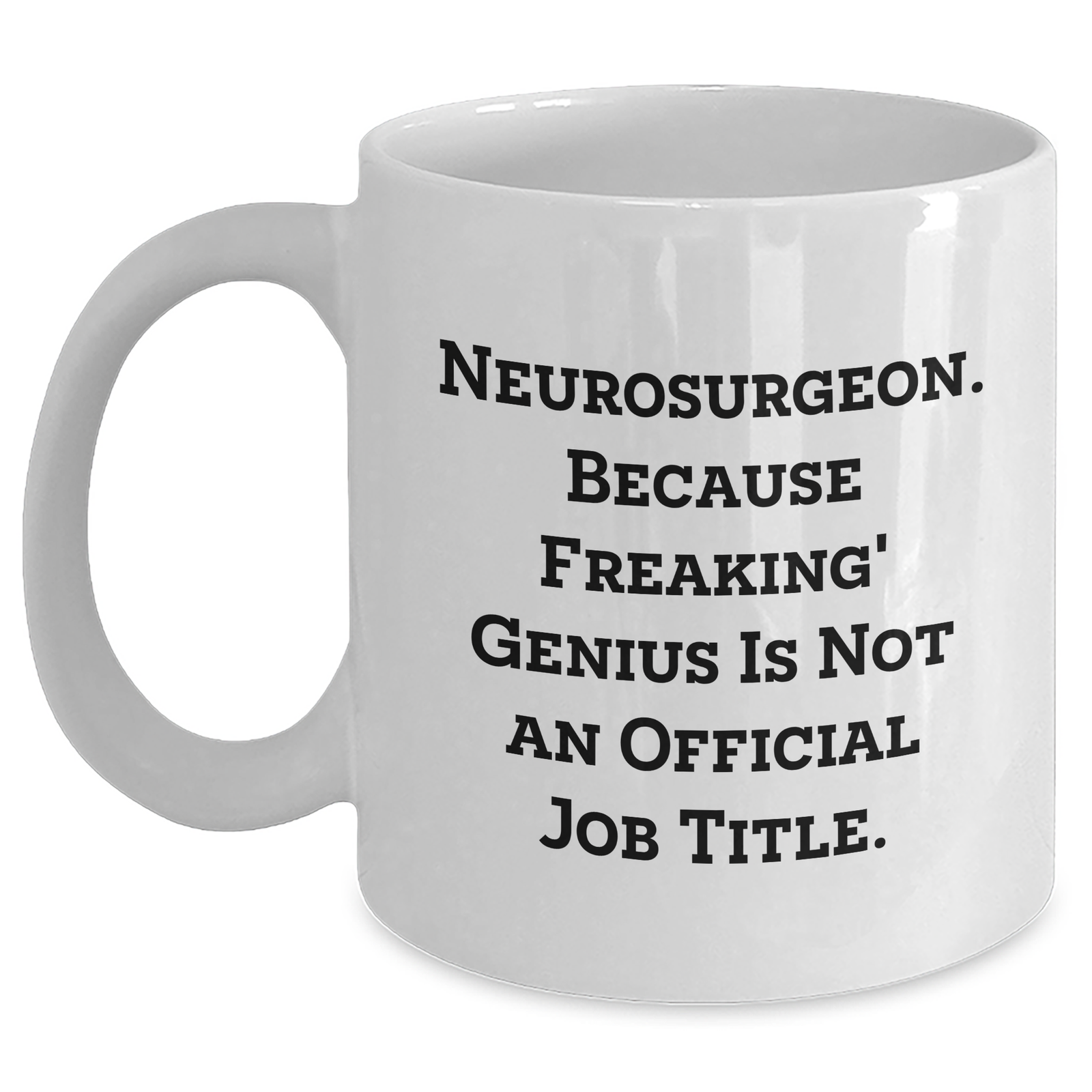 Funny Neurosurgeon Gifts from Men to Women - 'Because Freaking' genius Is Not An Official Job Title.' White Coffee Mug for Mother's Day - Main
