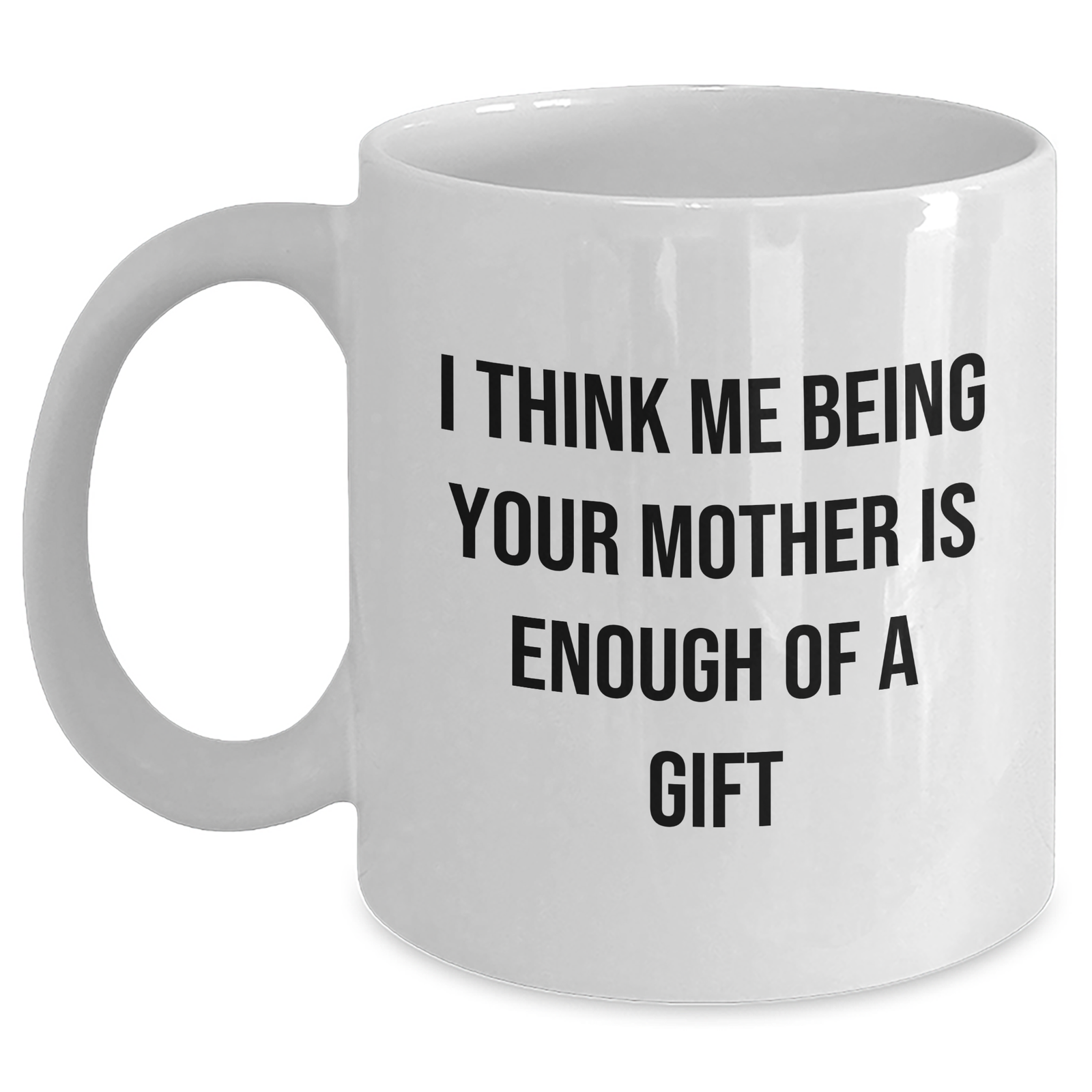 Funny Mother's Love Gifts from Mom to Daughter - 'I Think Me Being Your Mother Is Enough' White Coffee Mug, Father's Day Unique Gifts for Her - Main