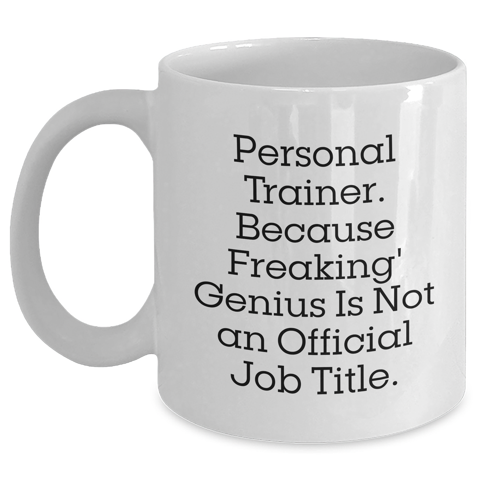 Gifts from Friends and Family for Personal Trainers, White Coffee Mug - 'Personal Trainer. Because Freaking' genius Is Not An Official Job Title.' - Unique Mother's Day Unique Gift - Main