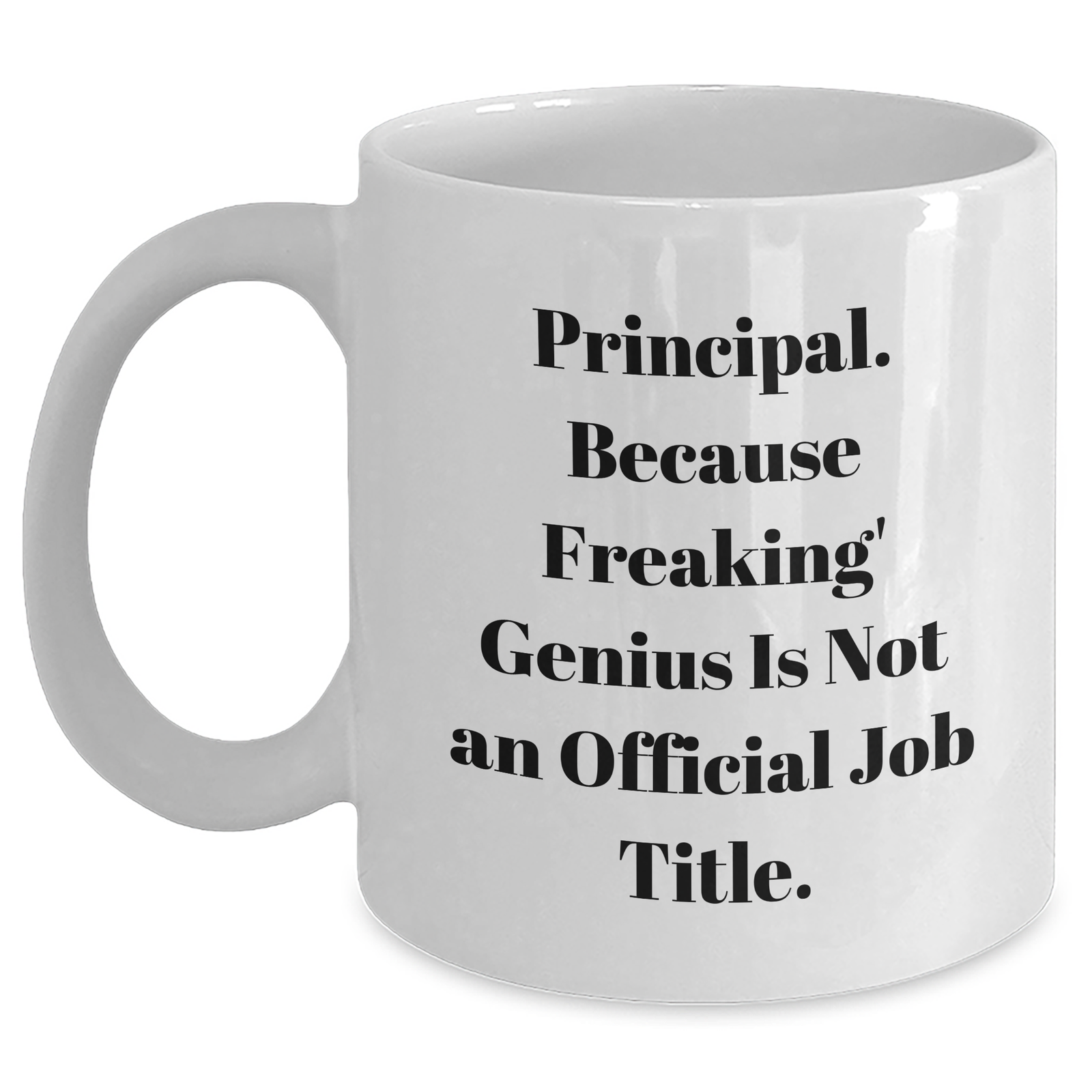 Funny Principal White Coffee Mug Gifts from Men to Principals on Father's Day, Because Freaking' genius Is Not An Official Job Title. - Main