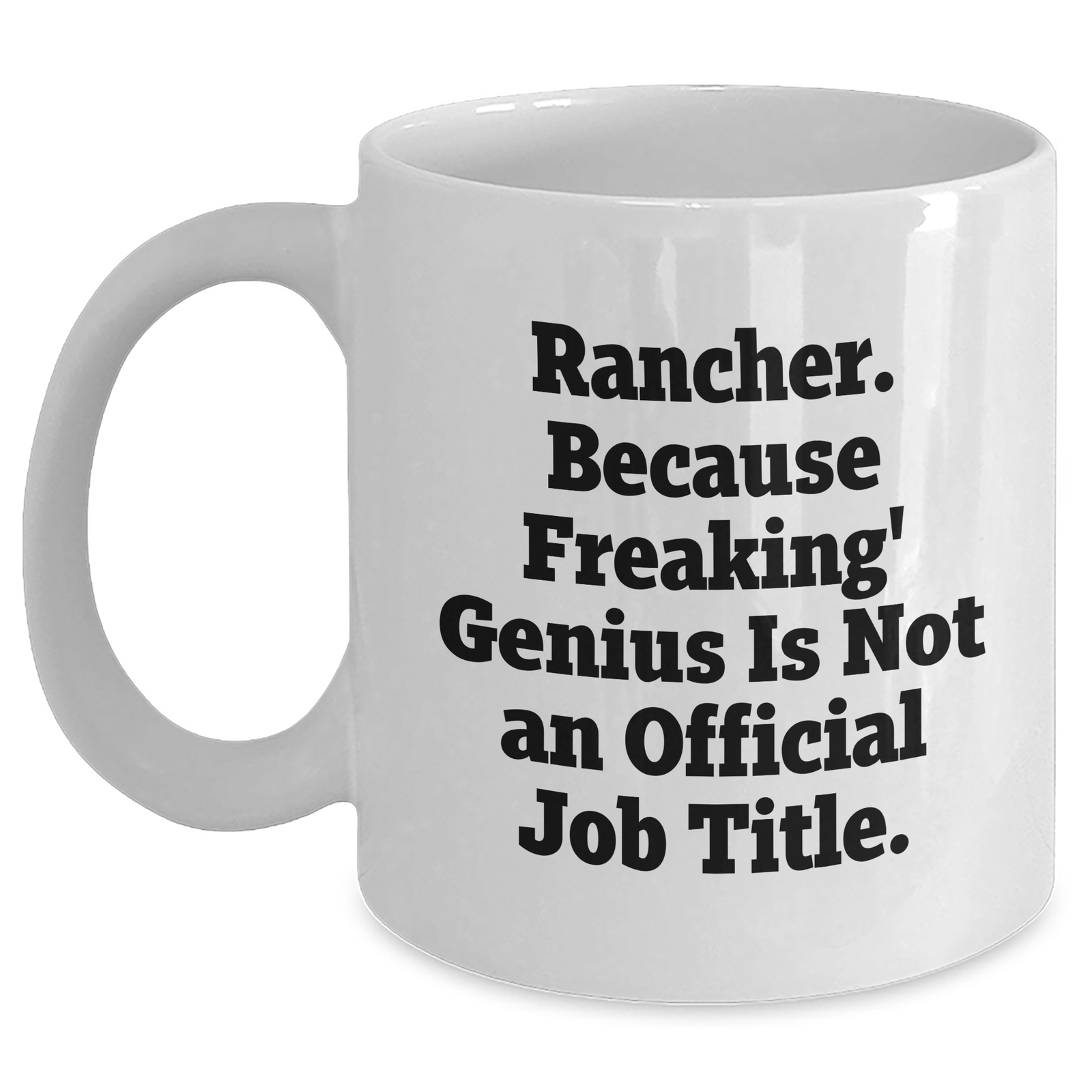 Funny Rancher White Coffee Mug Gifts from Men to Mother's Day, 'Because Freaking' genius Is Not An Official Job Title.,' for Rancher Friends and Family - Main
