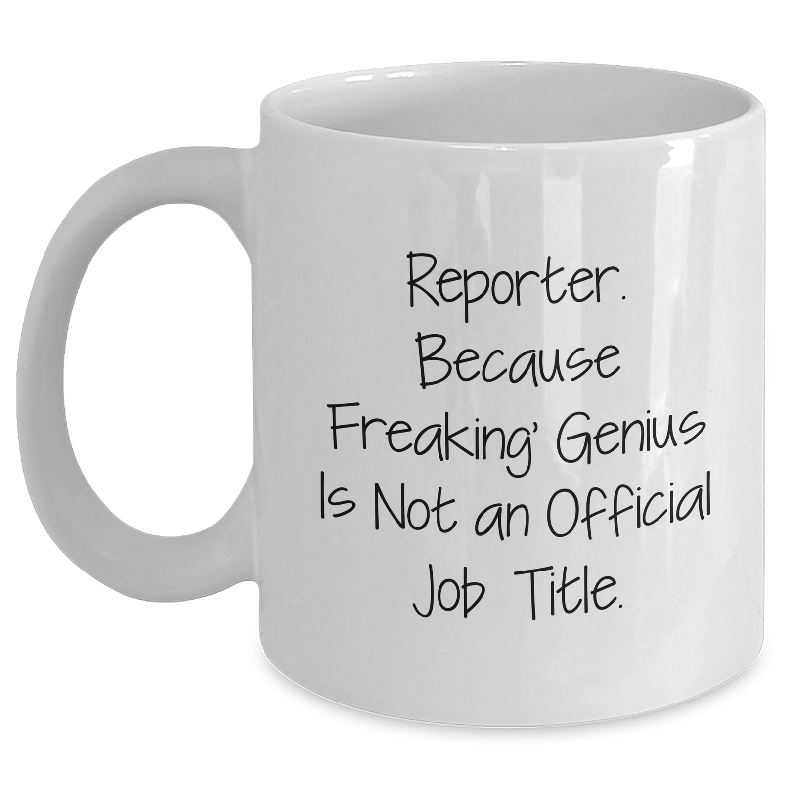Reporter Gifts from Men with Funny Quote 'Reporter. Because Freaking' genius Is Not An Official Job Title.' for Mother's Day Unique Gifts - Main