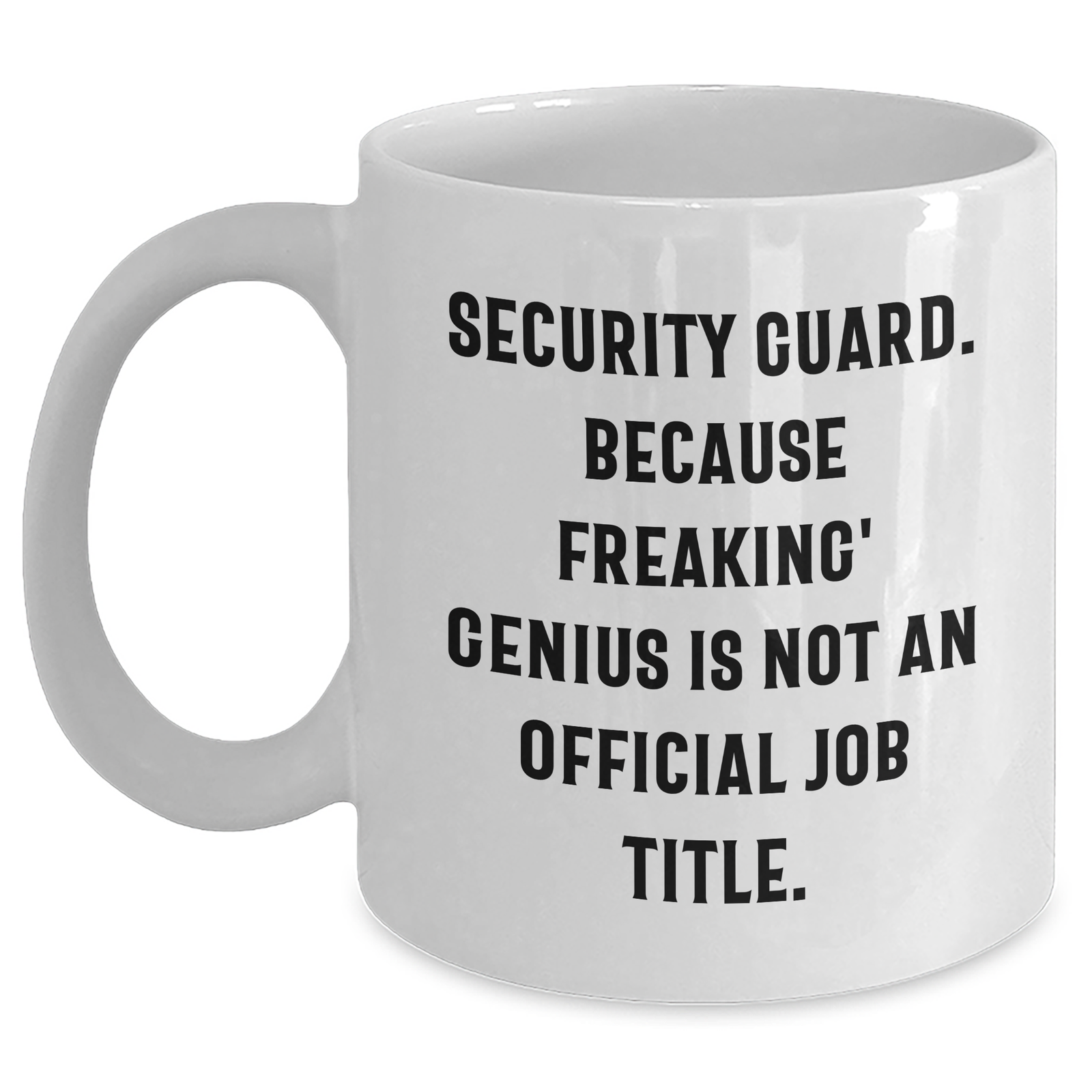 Funny Security Guard Mugs Gifts from Family to Security Guard on Mother's Day - 'Security Guard. Because Freaking' genius Is Not An Official Job Title.' - Main