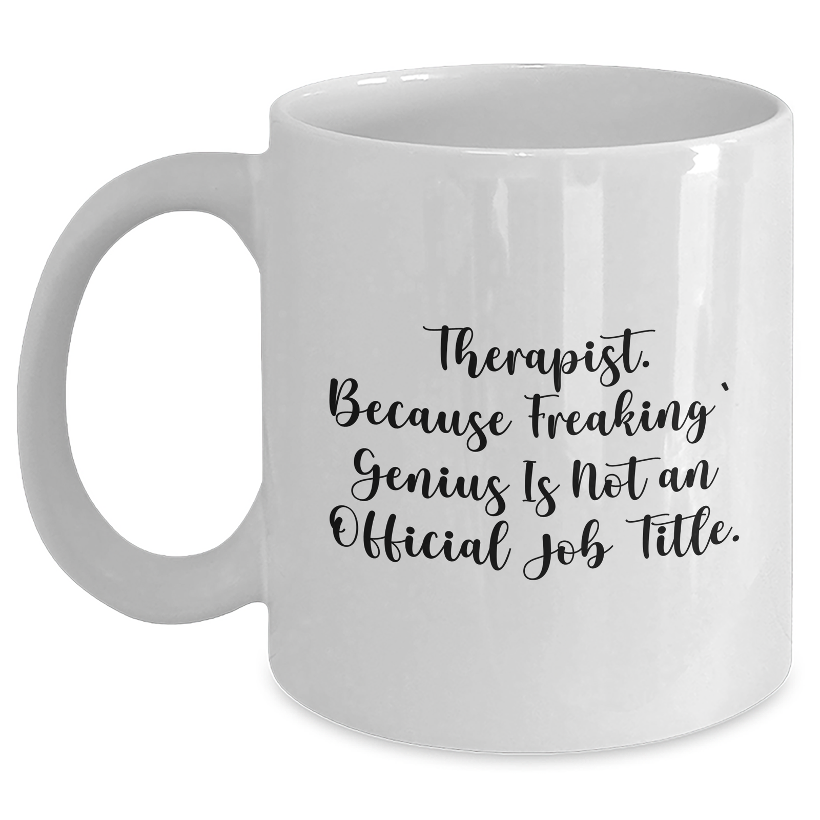 Funny Therapist Gifts from Men for Therapist, White Coffee Mug with 'Therapist. Because Freaking' genius Is Not An Official Job Title.' - Main