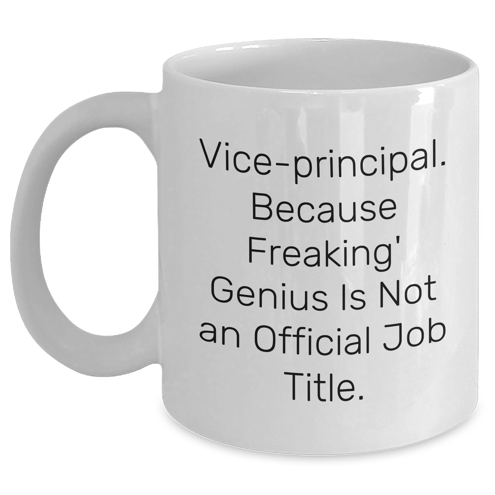 Vice-Principal Funny White Coffee Mug, Gifts from Family, Friends, Coworkers - 'Vice-principal. Because Freaking' genius Is Not An Official Job Title.' - Main