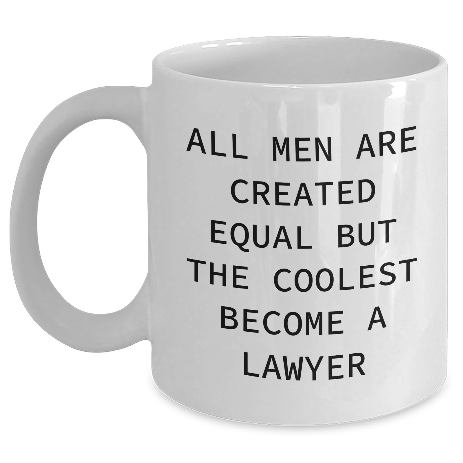 Funny Lawyer Quote White Coffee Mug Gifts for Men from Friends on Father's Day, 'All Men Are Created Equal But The Coolest Become A Lawyer' - Main
