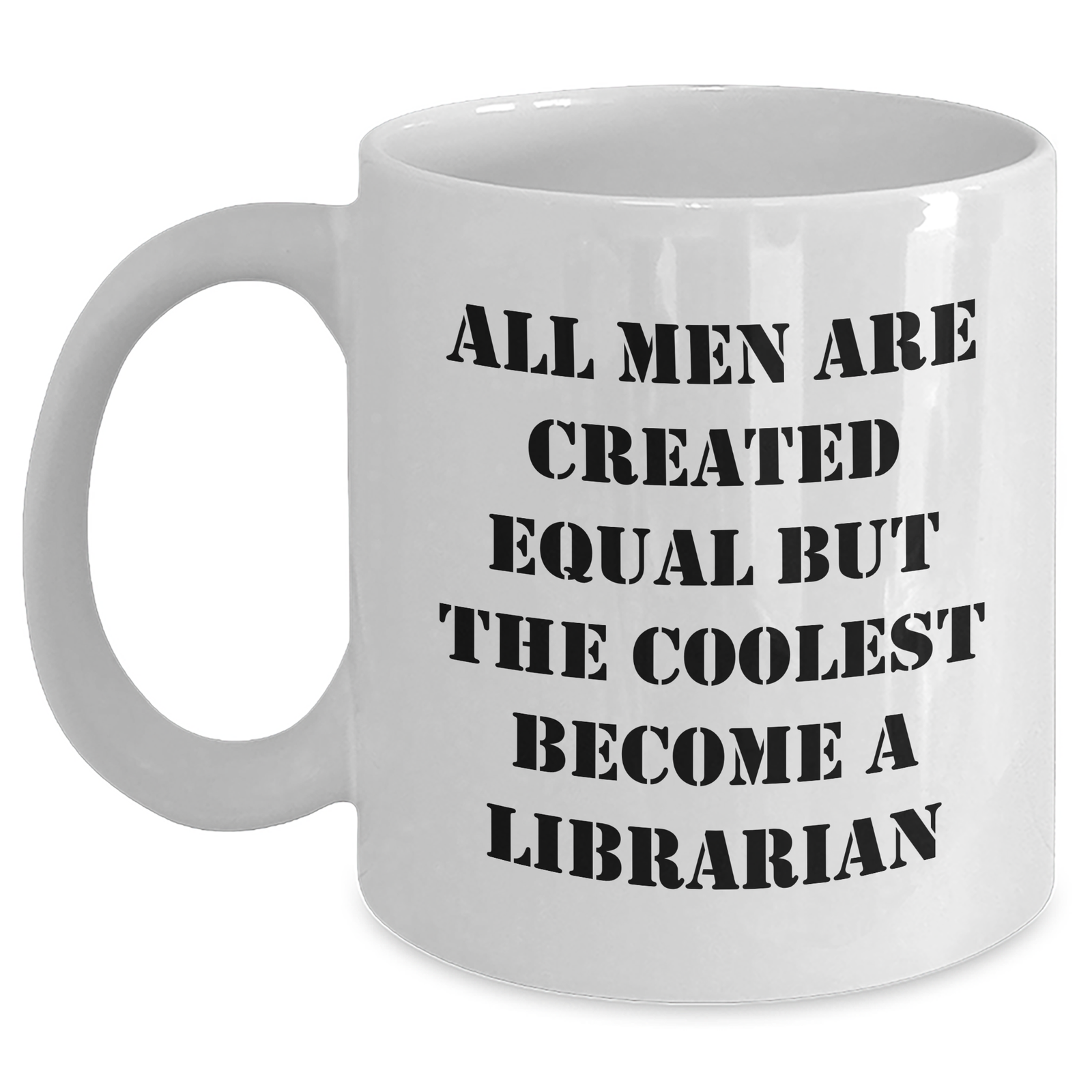 Librarian Humor Funny White Coffee Mug Gifts from Friends for Mother's Day All Men Are Created Equal But The Coolest Become A Librarian - Main