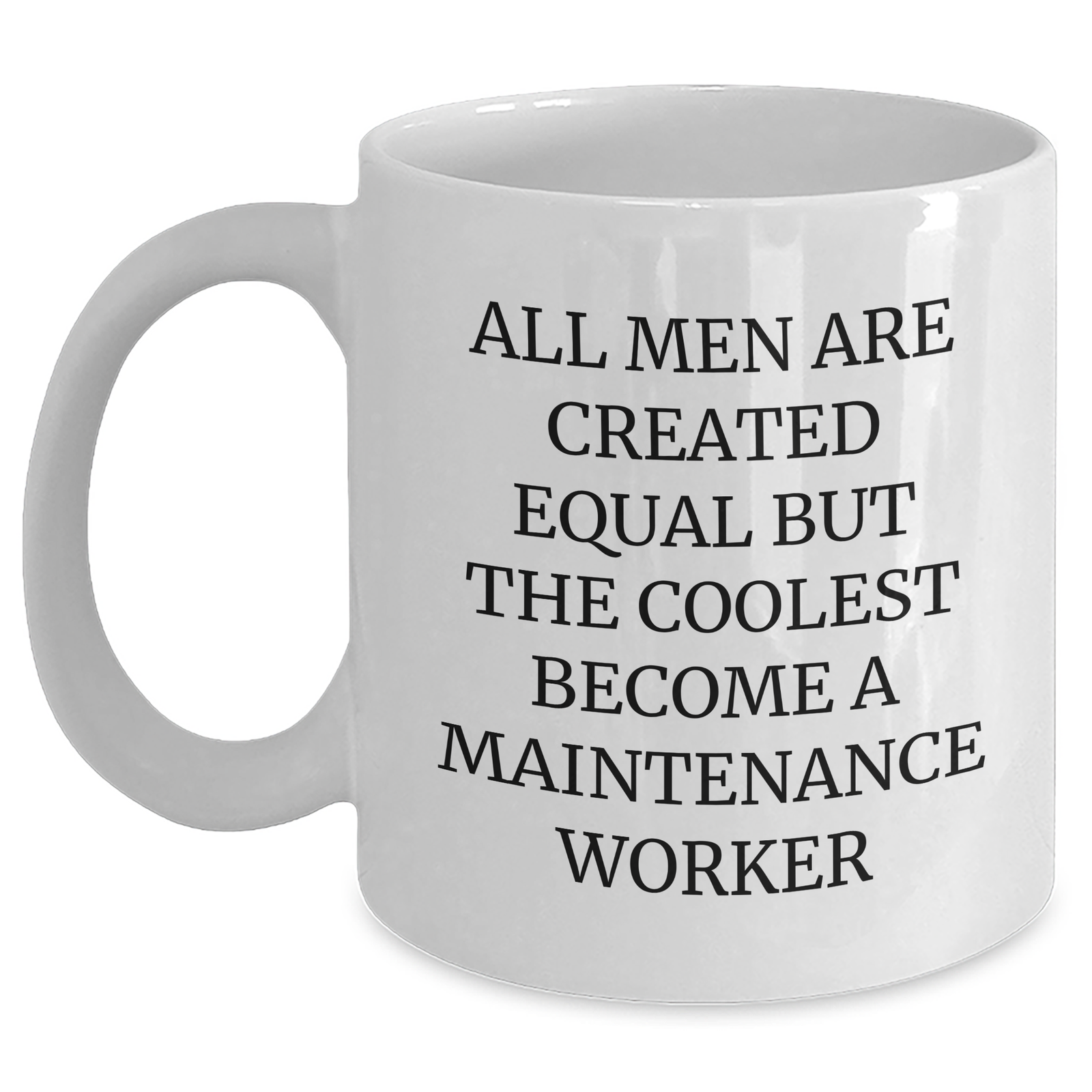 Funny Maintenance Worker Gifts from Men - White Coffee Mug for Mother's Day Unique Gifts - 'All Men Are Created Equal But The Coolest Become A Maintenance Worker' - Main