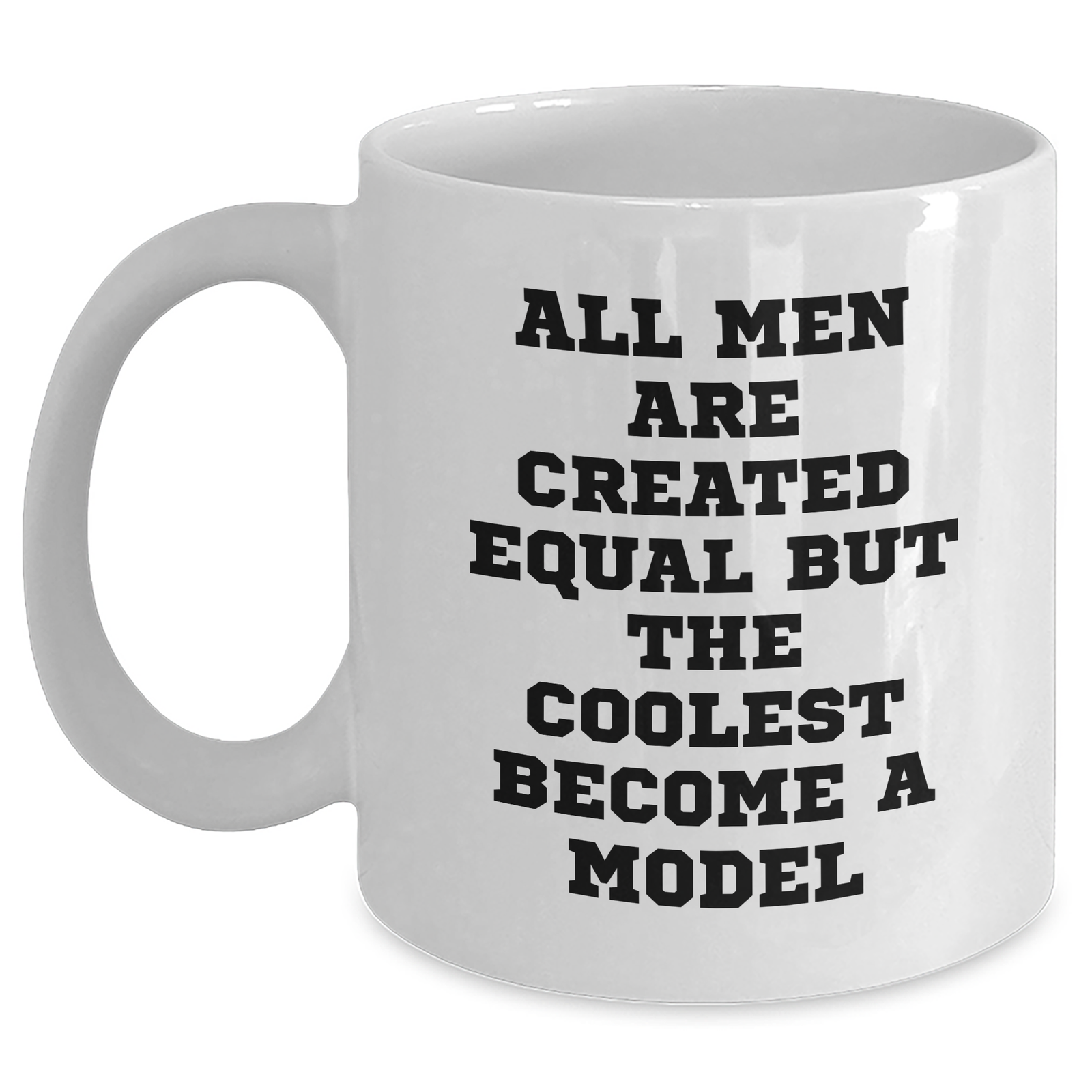 Funny Model Gifts from Friends for Graduation Unique White Coffee Mugs with 'All Men Are Created Equal But The Coolest Become A Model' Quote - Main