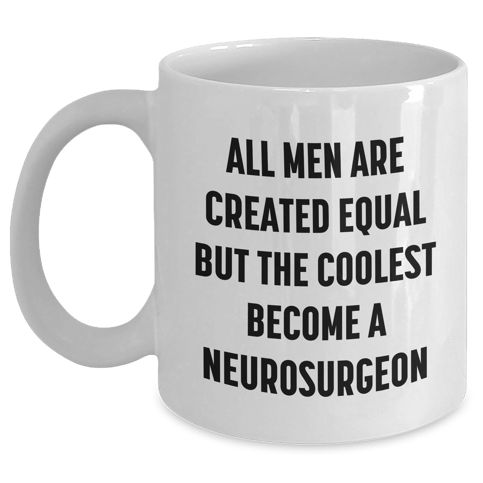 Funny Neurosurgeon Gifts from Men, Unique White Coffee Mugs for Mother's Day, 'All Men Are Created Equal But The Coolest Become A Neurosurgeon' Quote, Gifts for Neurosurgeon - Main