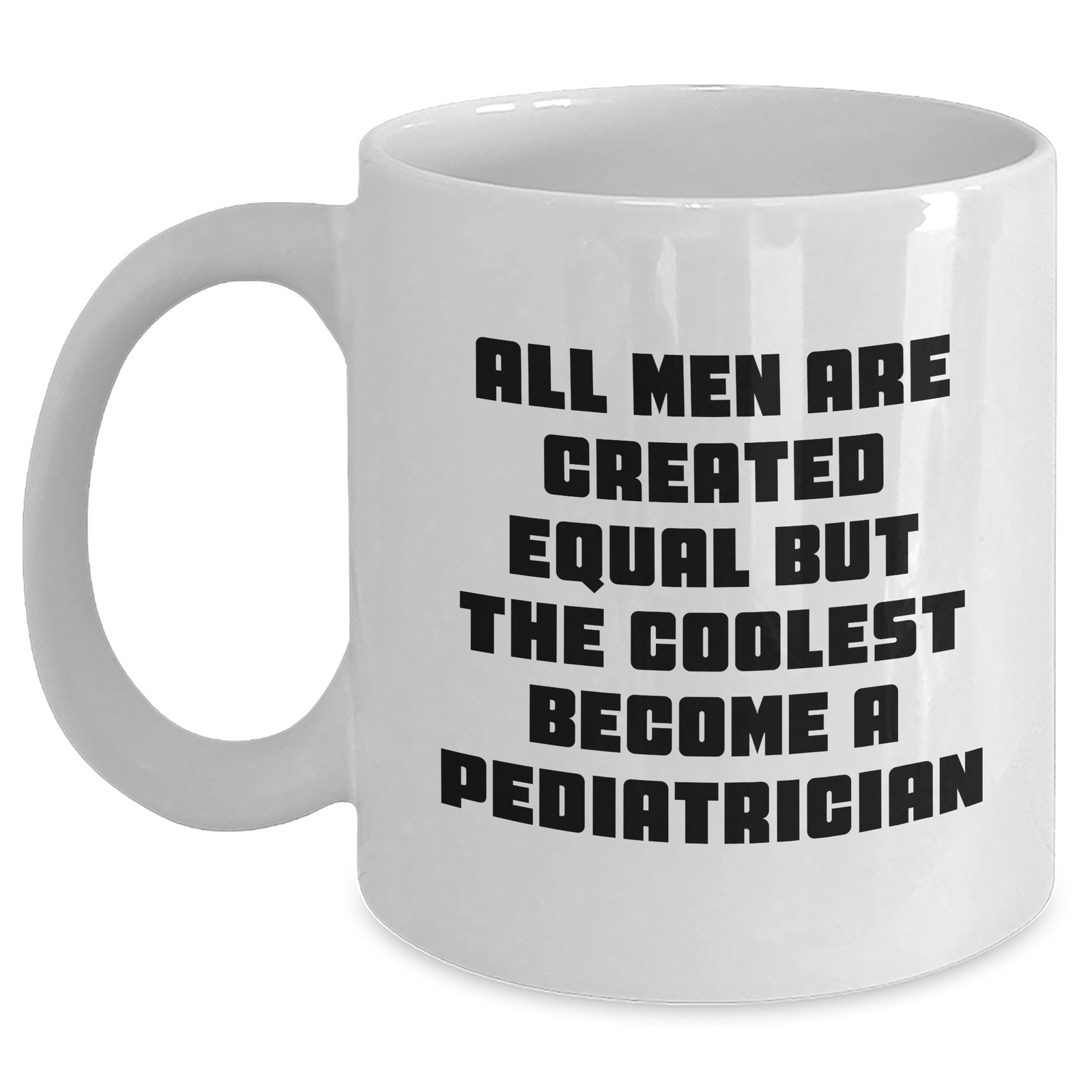 Funny Pediatrician Quotes Gifts from Men, Gifts for Pediatrician, White Coffee Mug, 15oz, Inspirational Dad, Father's Day Unique Gifts, Made from Ceramic, Microwave, Dishwasher Safe - Main