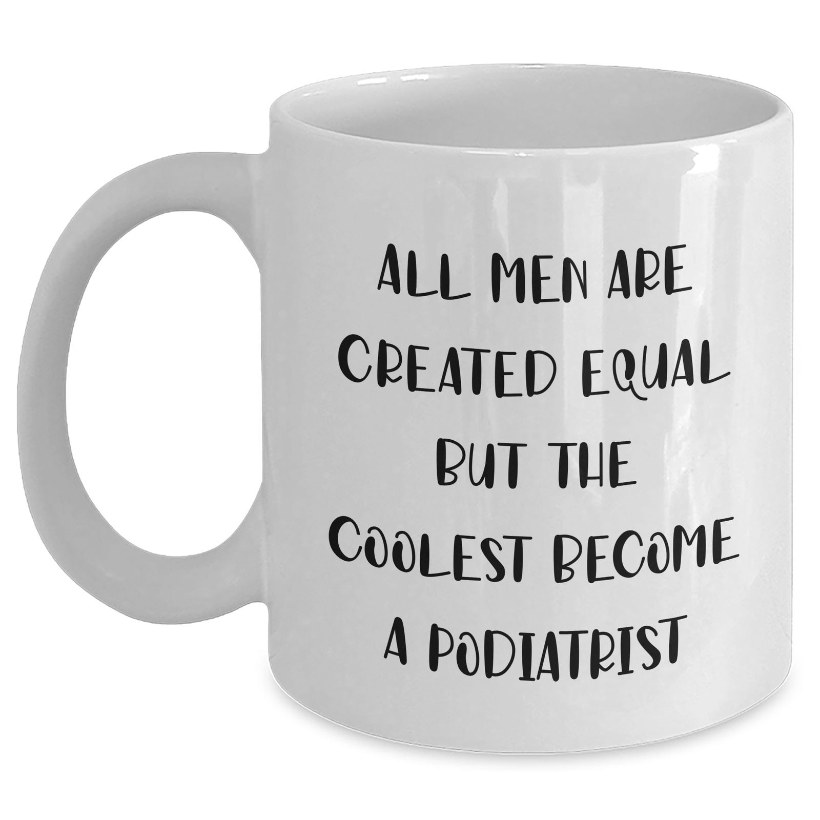 Funny Podiatrist Quotes White Coffee Mug, Gifts for Men, Father's Day Unique Gifts from Friends for Podiatrist, White Ceramic Mug with 11oz or 15oz Capacity, Microwave and Dishwasher Safe - Main