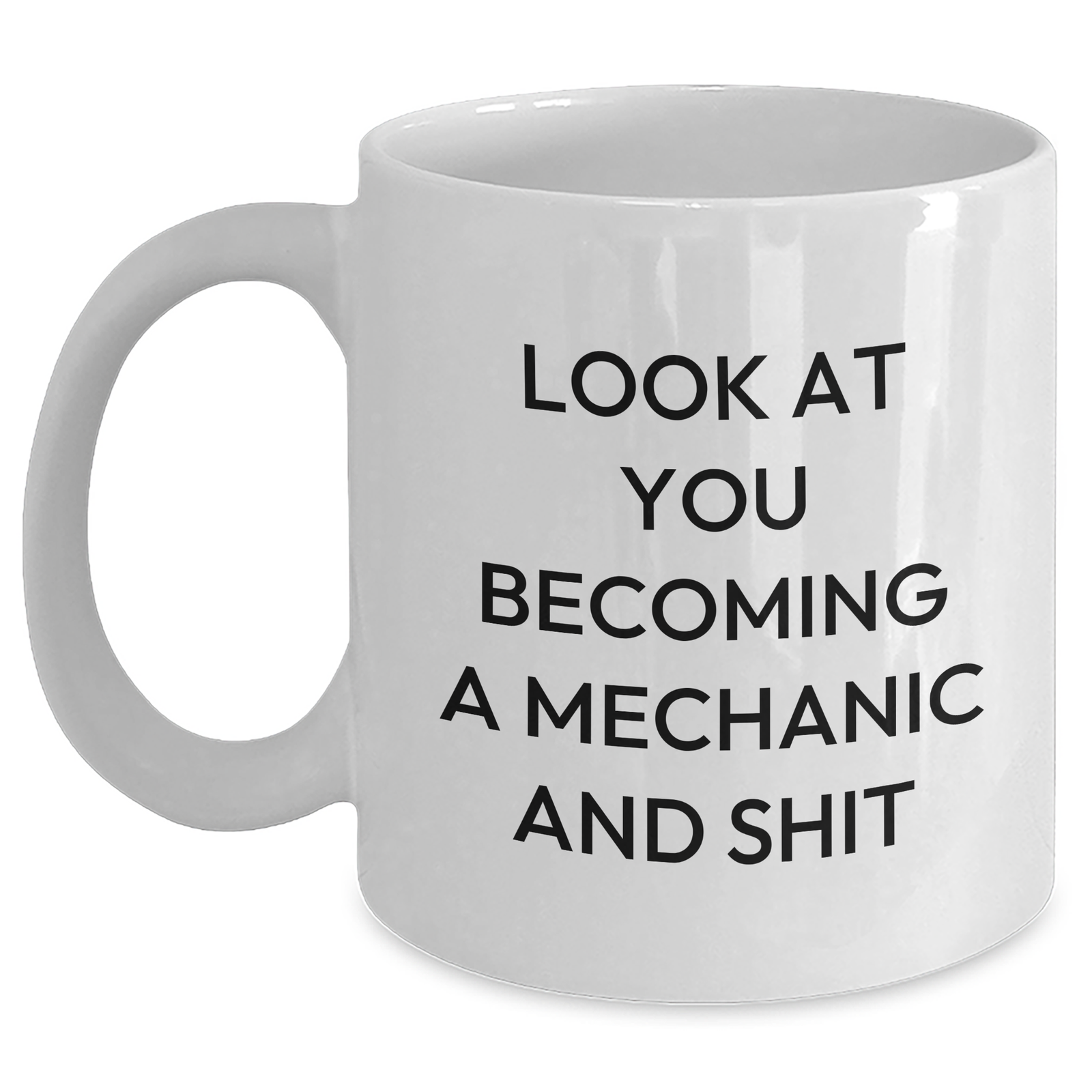 Father's Day Unique Gifts for Mechanic Lovers - 'Look At You Becoming A Mechanic And Shit' Funny White Coffee Mug, Gifts from Friends to Family - Main