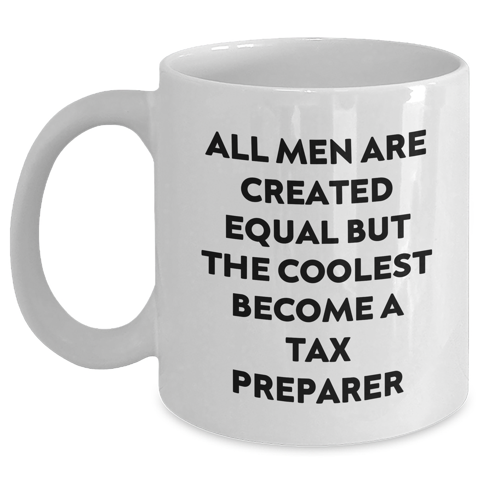 Funny Tax Preparer Gifts, White Coffee Mugs with 'All Men Are Created Equal But The Coolest Become A Tax Preparer' Quote, Gifts from Men to Tax Preparer on Mother's Day, Unique Gifts for Her - Main