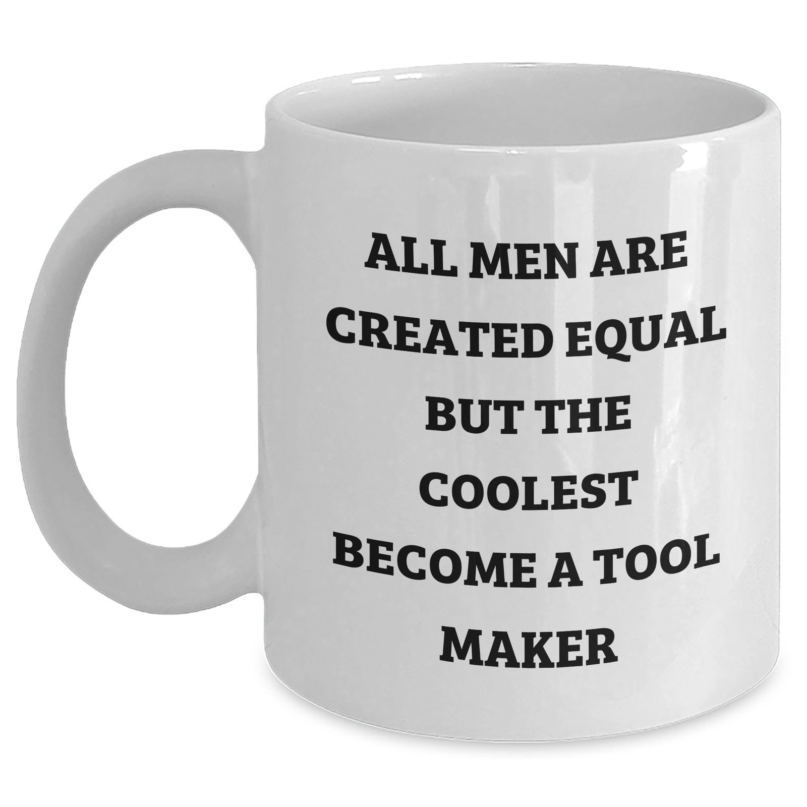 Funny Tool Maker Gifts from Men, Unique White Coffee Mug for Him, 'All Men Are Created Equal But The Coolest Become A Tool Maker' Quote, Father's Day Unique Gifts - Main
