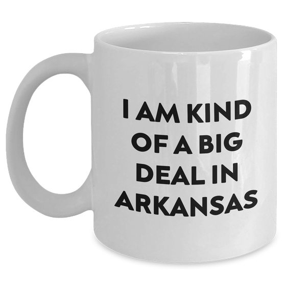 Funny Arkansas Gifts from Men to Friends and Family - I Am Kind Of A Prime Selection In Arkansas White Coffee Mug for Mother's Day - Main