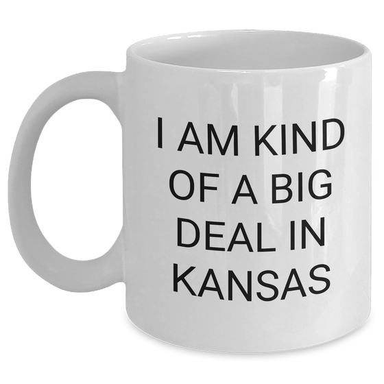 Funny Kansas White Coffee Mug, I Am Kind Of A Prime Selection In Kansas, Unique Gifts from Friends to Family for Mother's Day - Main