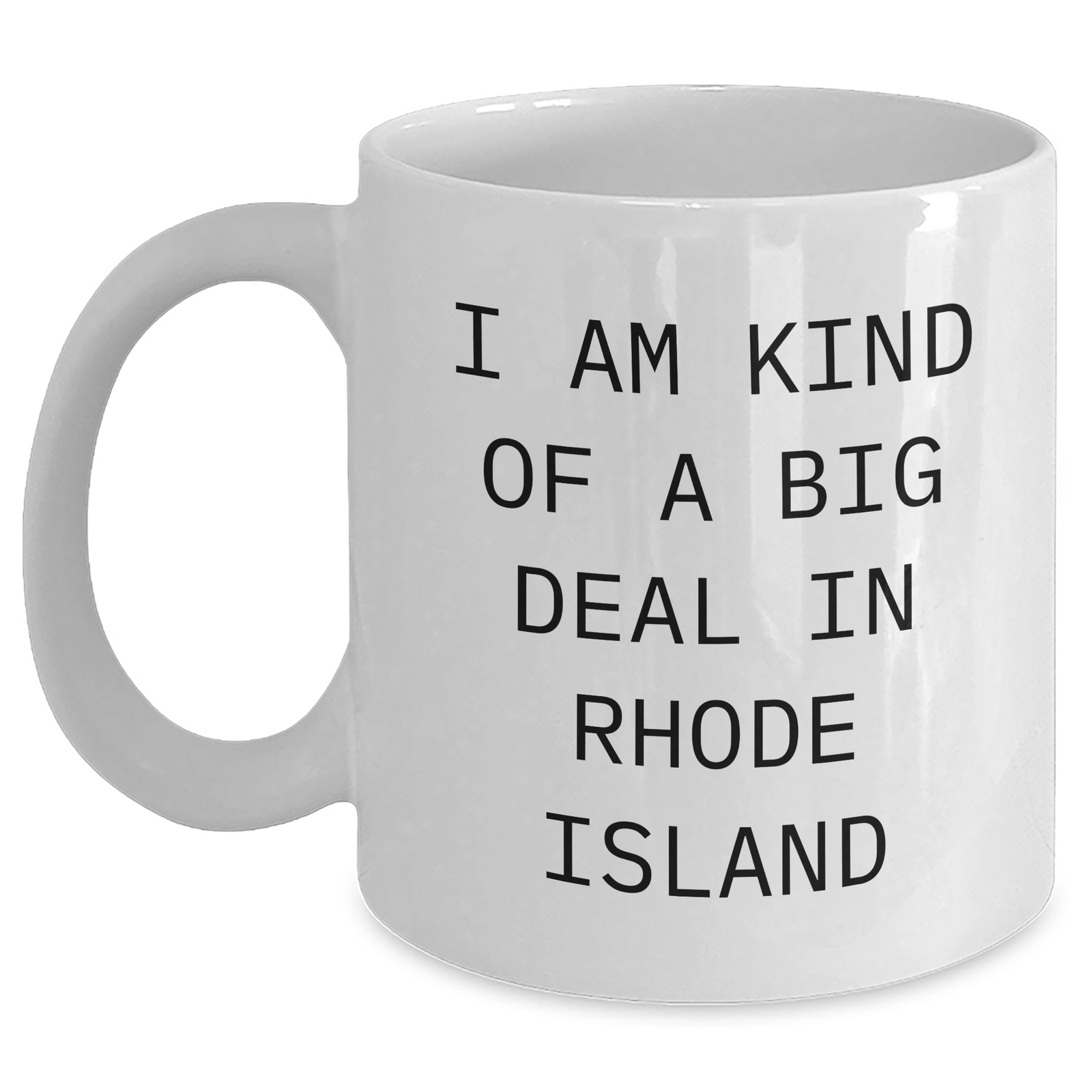 Rhode Island Funny White Coffee Mug, 'I Am Kind Of A Prime Selection In Rhode Island', Gifts from Friends to Family, Unique Father's Day Unique Gifts - Main