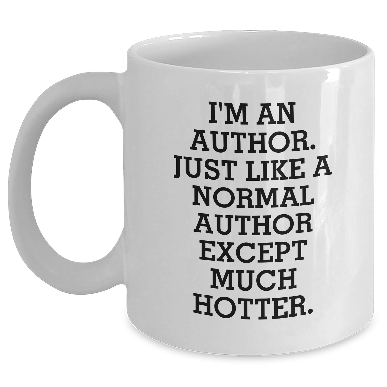 Funny Author Gifts for Men from Women - White Coffee Mug, I'm An Author. Just Like A Normal Author Except Much Hotter. - Father's Day Unique Gifts for Writers - Main