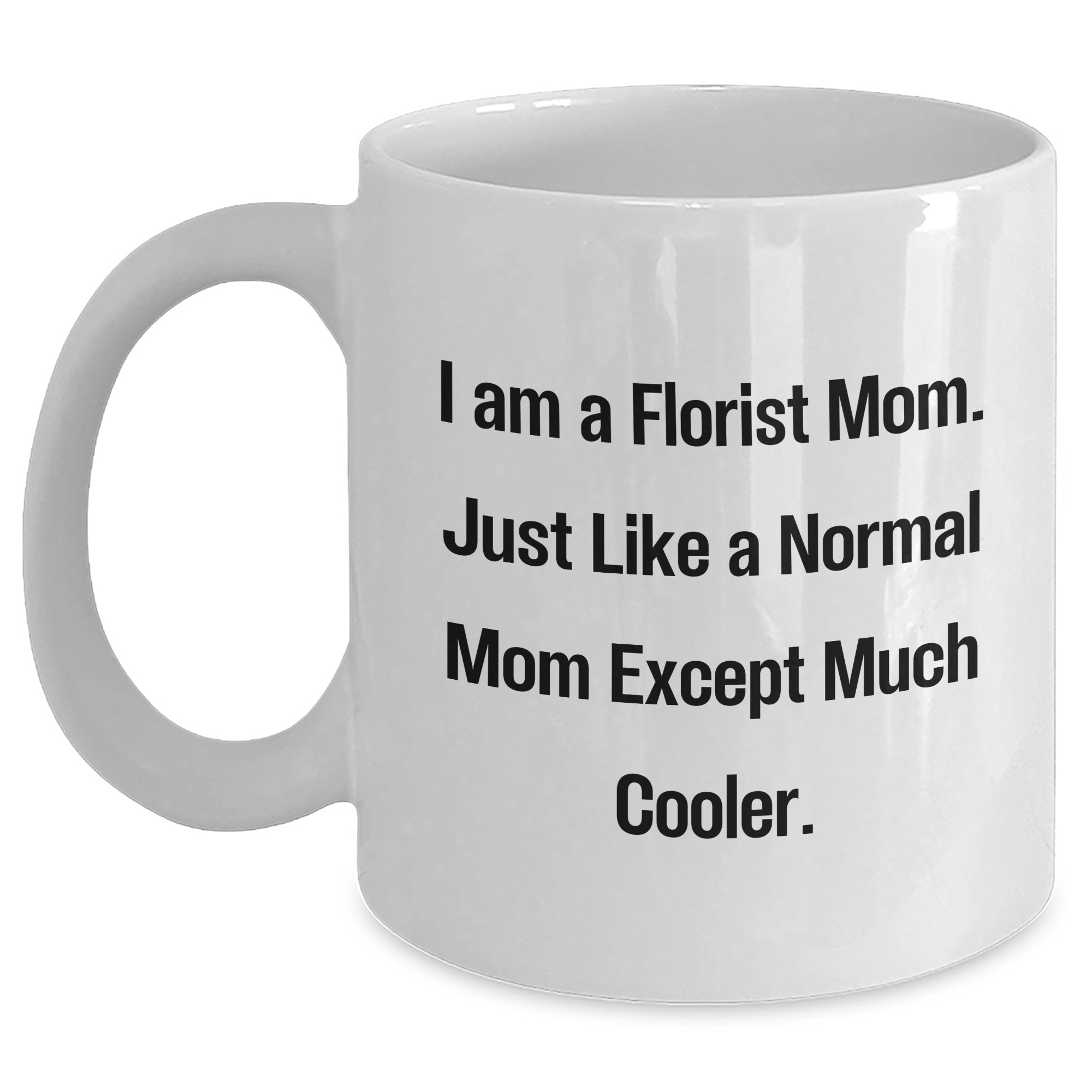 Funny Florist Mom Gifts for Dad on Father's Day - White Coffee Mug, 11oz or 15oz, Ceramic, Microwave & Dishwasher Safe Gifts from Mom to Dad - Main