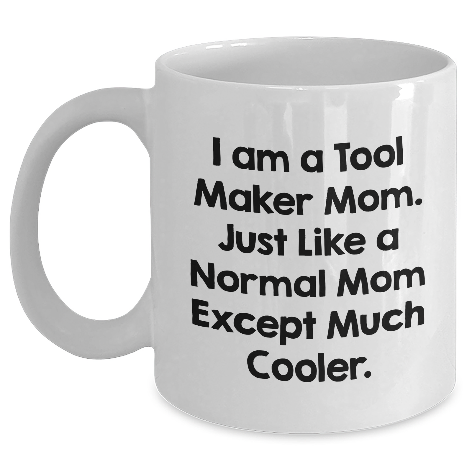Tool Maker Mom's Funny Gift for Dad - White Coffee Mug, 11oz or 15oz, Ceramic, Microwave and Dishwasher Safe, Gifts from Mom to Tool Maker Dad, Unique Father's Day Unique Gifts - Main