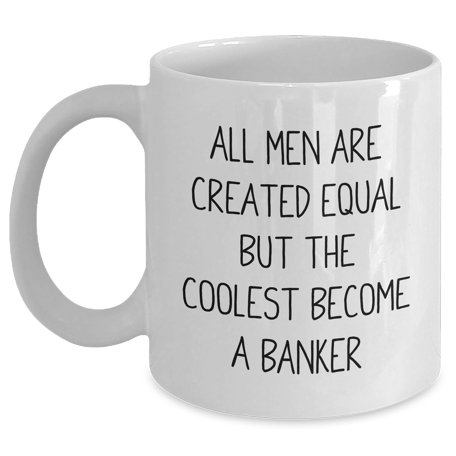 Funny Banker Gifts, White Coffee Mug for Mom, 'All Men Are Created Equal But The Coolest Become A Banker' - Gifts from Men to Banker, Unique Mother's Day Unique Gifts - Main