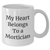 Funny Mortician Gifts, My Heart Belongs To A Mortician, White Coffee Mug, Mother's Day Unique Gifts from Family - Additional
