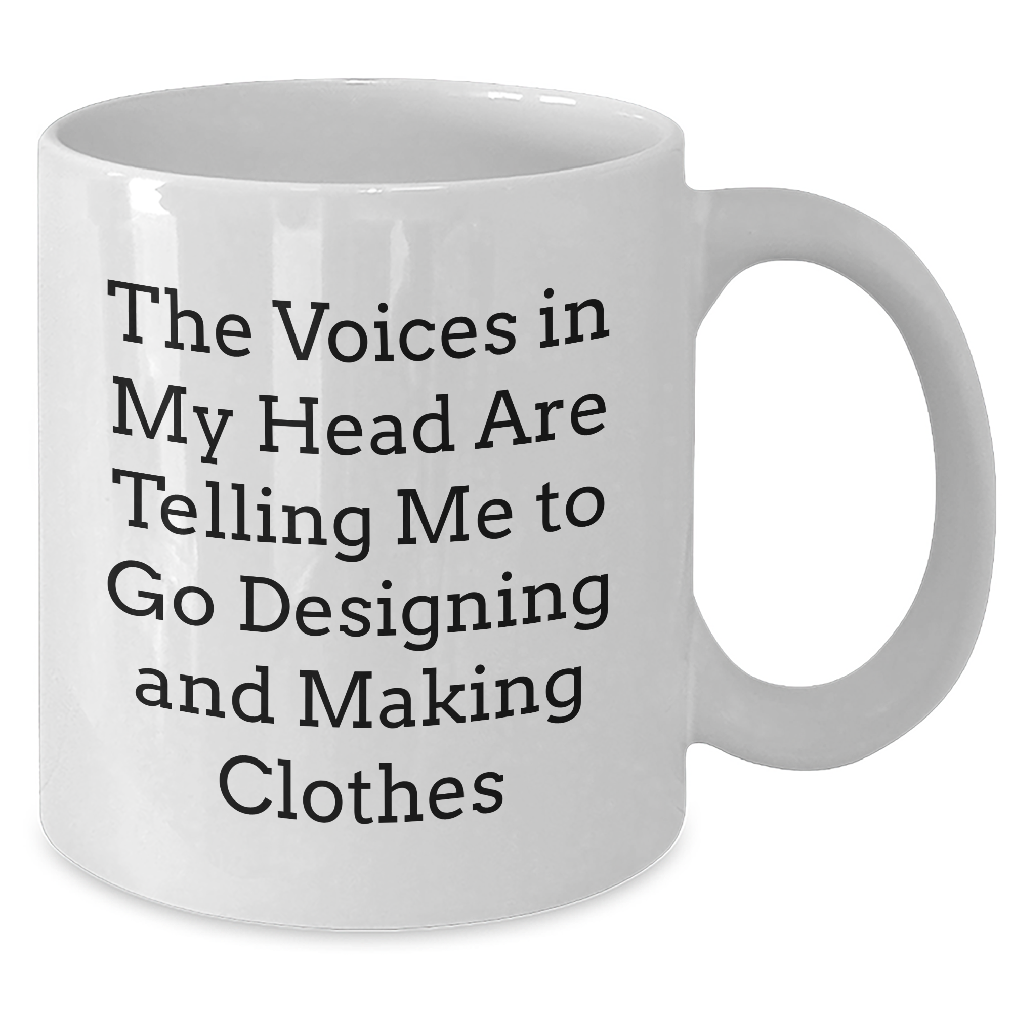 Funny Designing and Making Clothes Gifts for Him - 'The Voices In My Head Are Telling Me To Go Designing And Making Clothes' White Coffee Mug for Father's Day from Family - Additional