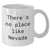 Funny Nevada Quote White Coffee Mugs Gifts from Men to Nevada Lovers on Father's Day - 'There's No Place Like Nevada' - 11oz or 15oz Capacity, Ceramic, Microwave, and Dishwasher Safe - Additional