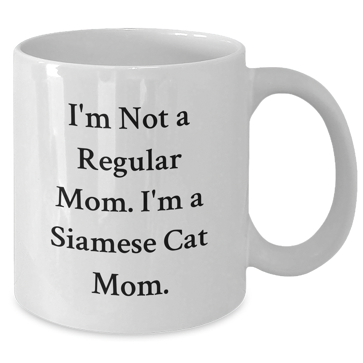 Siamese Cat Mom Gifts for Men - Funny White Coffee Mug - I'm Not A Regular Mom. I'm A Siamese Cat Mom. Gifts from Family - Father's Day Unique - Additional