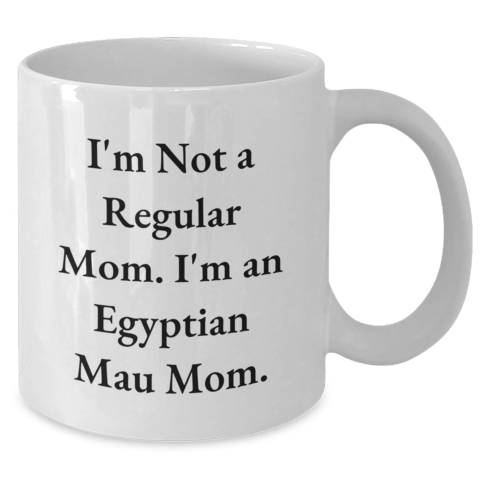 Egyptian Mau Cat Mom Funny Gifts for Men, White Coffee Mug, I'm Not A Regular Mom. I'm An Egyptian Mau Mom. - Father's Day Unique Gifts from Friends, Family - Additional