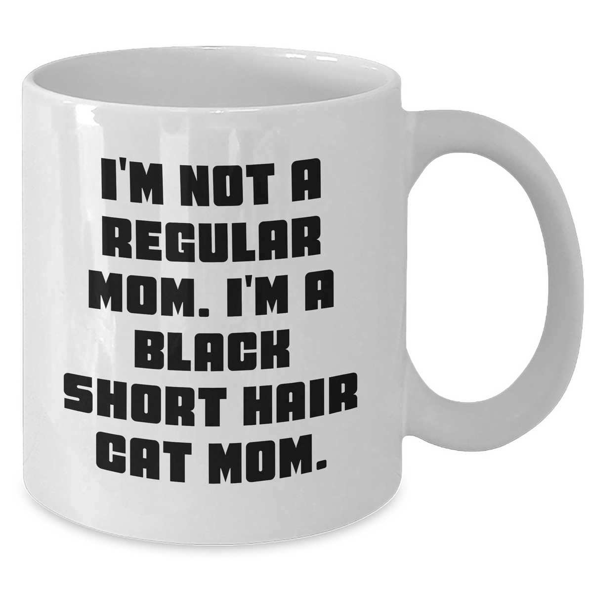 Funny Black Short Hair Cat Mom Gifts for Men, White Coffee Mug, I'm Not A Regular Mom. I'm A Black Short Hair Cat Mom., Gifts from Men to Black Short Hair Cat Lovers, Unique Father's Day Unique Gifts - Additional