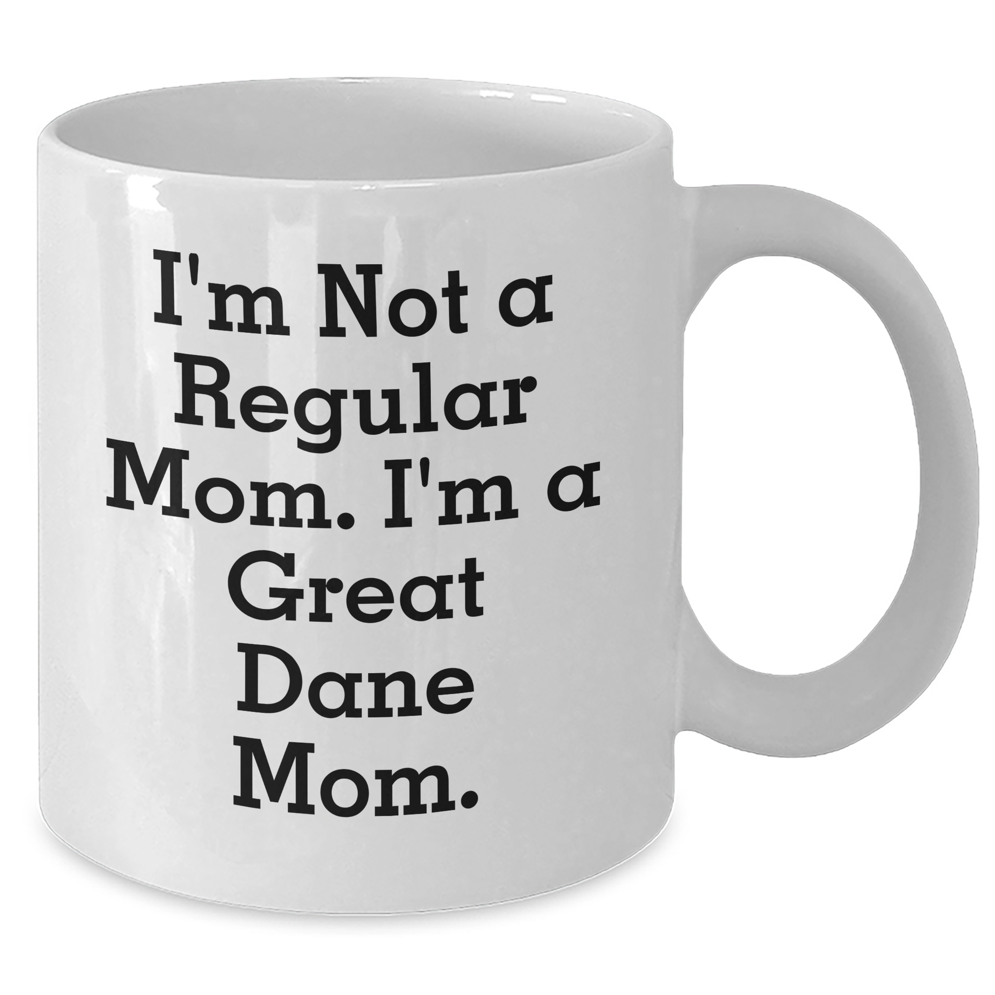 Funny Great Dane Mom White Coffee Mugs Gifts from Men to Great Dane Mom, I'm Not A Regular Mom. I'm A Great Dane Mom., Father's Day Unique Gifts - Additional