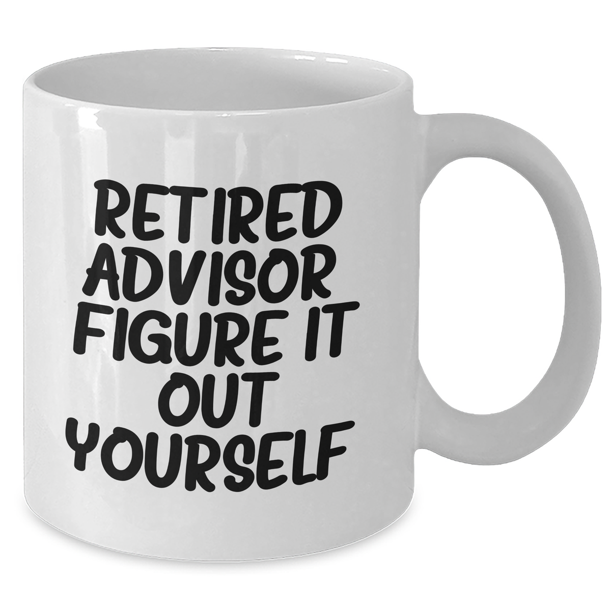 Funny Advisor Gifts from Men - Retired Advisor Figure It Out Yourself White Coffee Mug, 11oz or 15oz, Ceramic, Microwave, Dishwasher Safe, Perfect for Father's Day Unique Gifts for Advisor - Additional