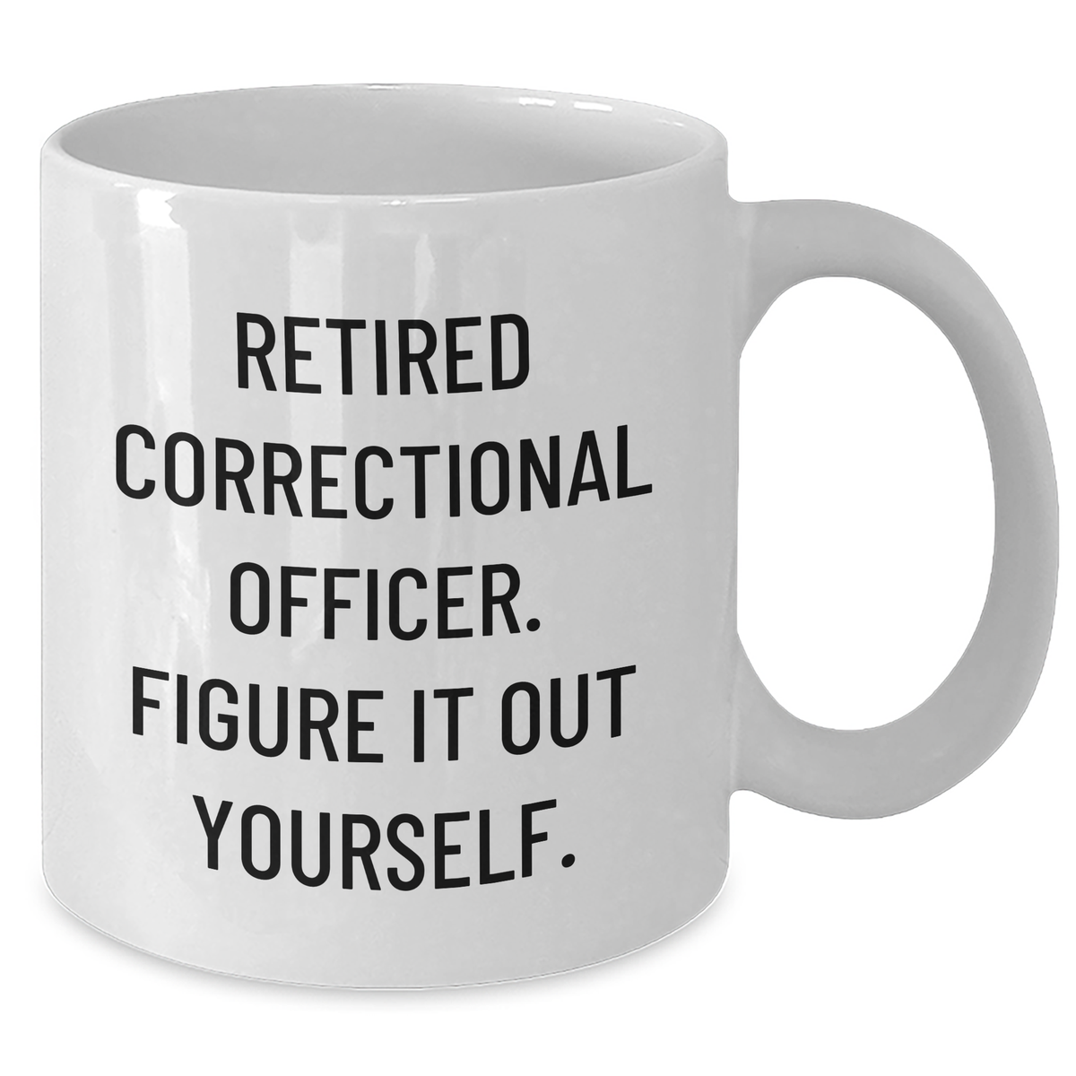 Correctional Officer Funny Quote White Coffee Mug, Gifts from Men to Correctional Officer, Father's Day Unique Gifts - Additional