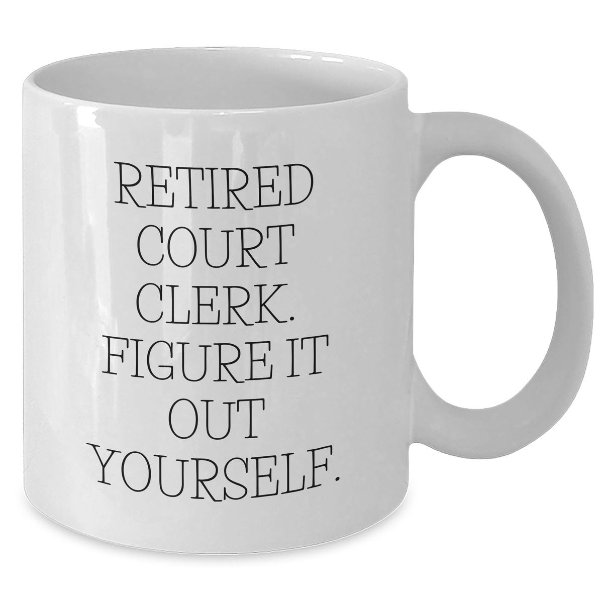 Funny Court Clerk Quote White Coffee Mug, Gifts from Family to Court Clerk, Father's Day Unique Gifts - Additional