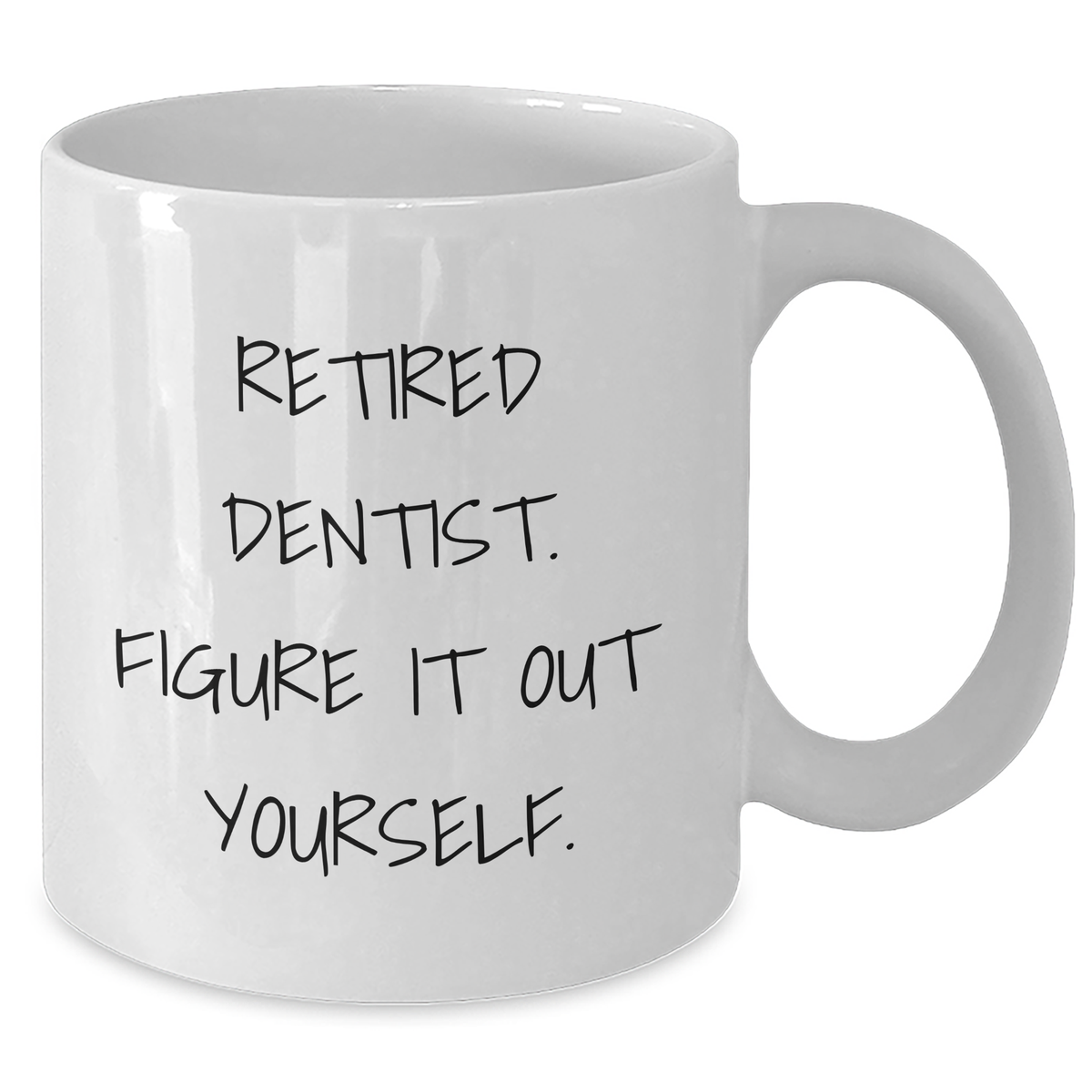Funny Dentist Gifts for Men from Family - Retired Dentist Figure It Out Yourself White Coffee Mug - Additional