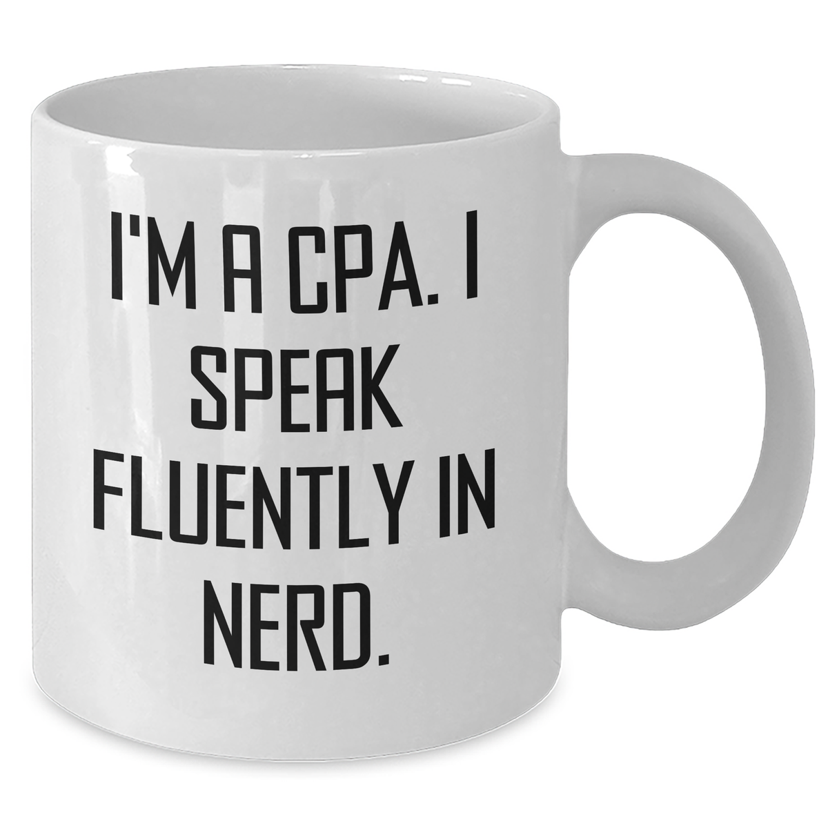 Funny CPA Gifts from Friends to Husband - I'm A Cpa. I Speak Fluently In genius. White Coffee Mug for Father's Day - Additional