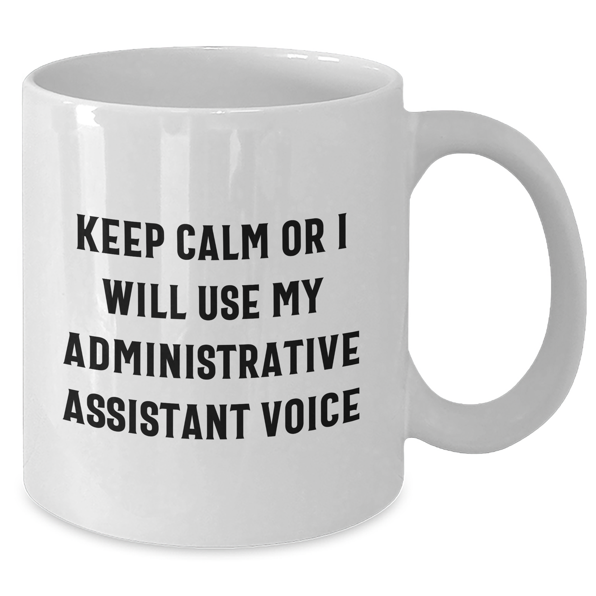 Gifts from Friends for Administrative Assistant - Funny White Coffee Mug - Keep Calm Or I Will Use My Administrative Assistant Voice, Mother's Day Unique Gifts - Additional