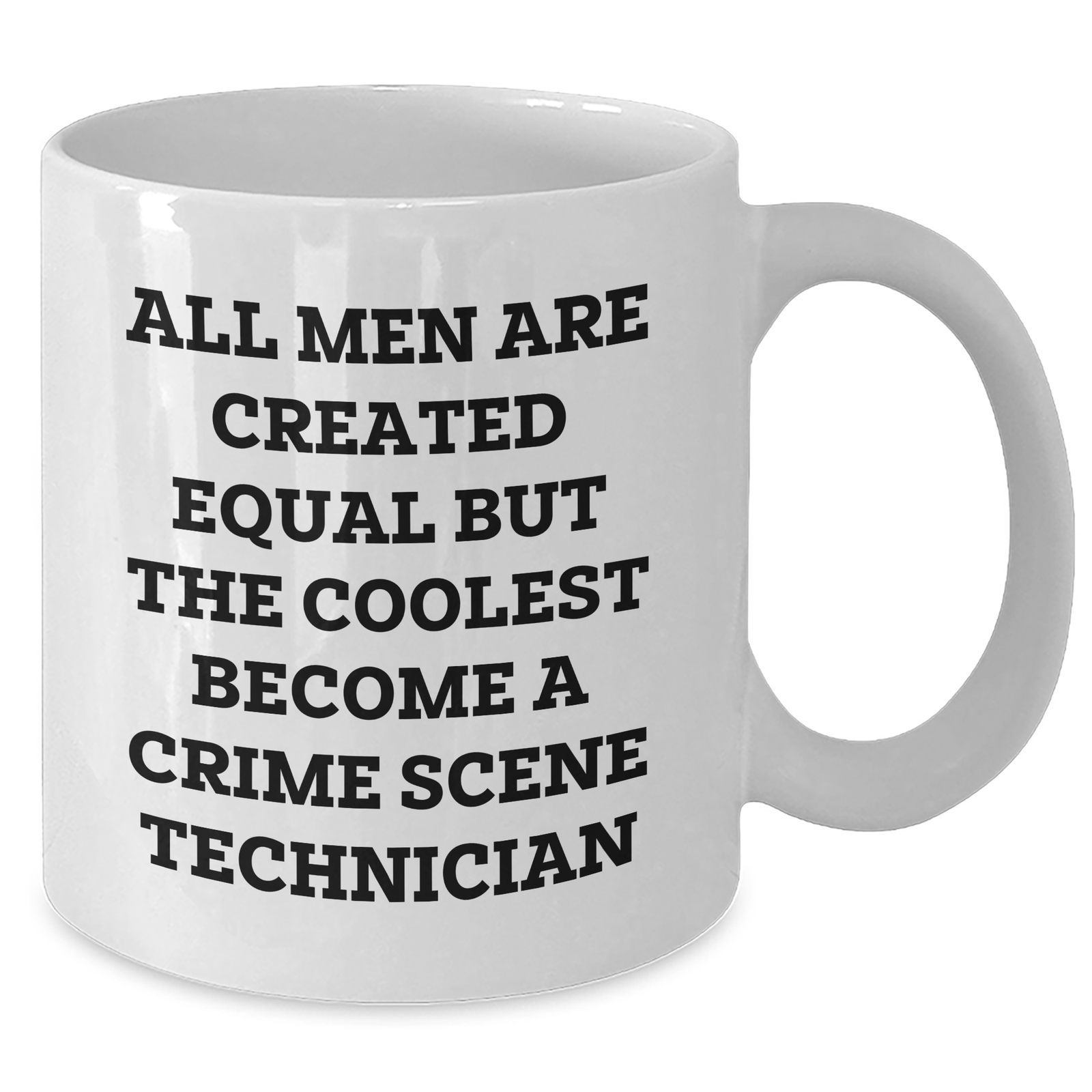 Funny Crime Scene Technician White Coffee Mug for Mom on Mother's Day Unique Gifts from Dad - 'All Men Are Created Equal But The Coolest Become A Crime Scene Technician' - Additional