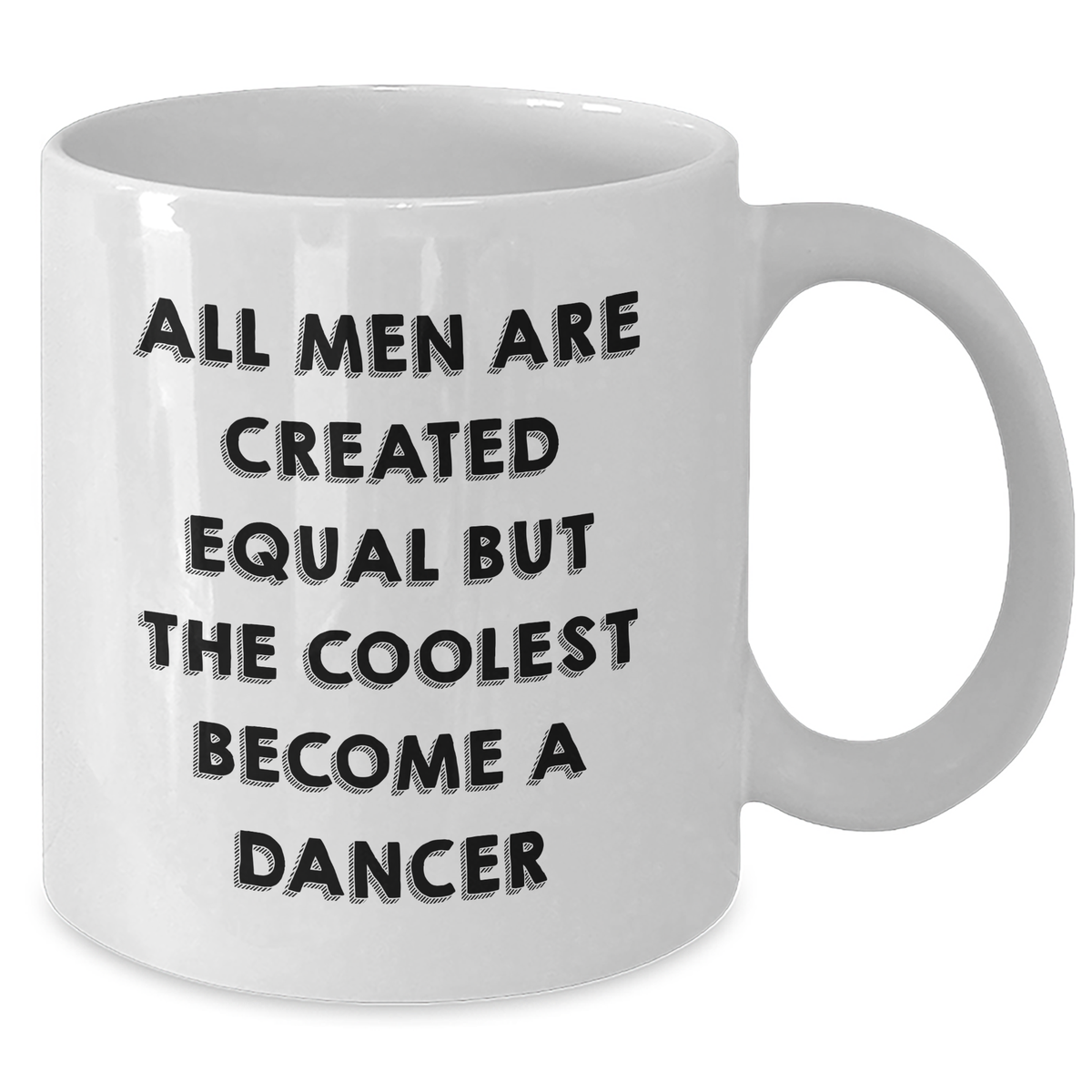 Funny Dancer Gifts from Men for Dancer Lovers on Father's Day - White Coffee Mug, All Men Are Created Equal But The Coolest Become A Dancer - Additional
