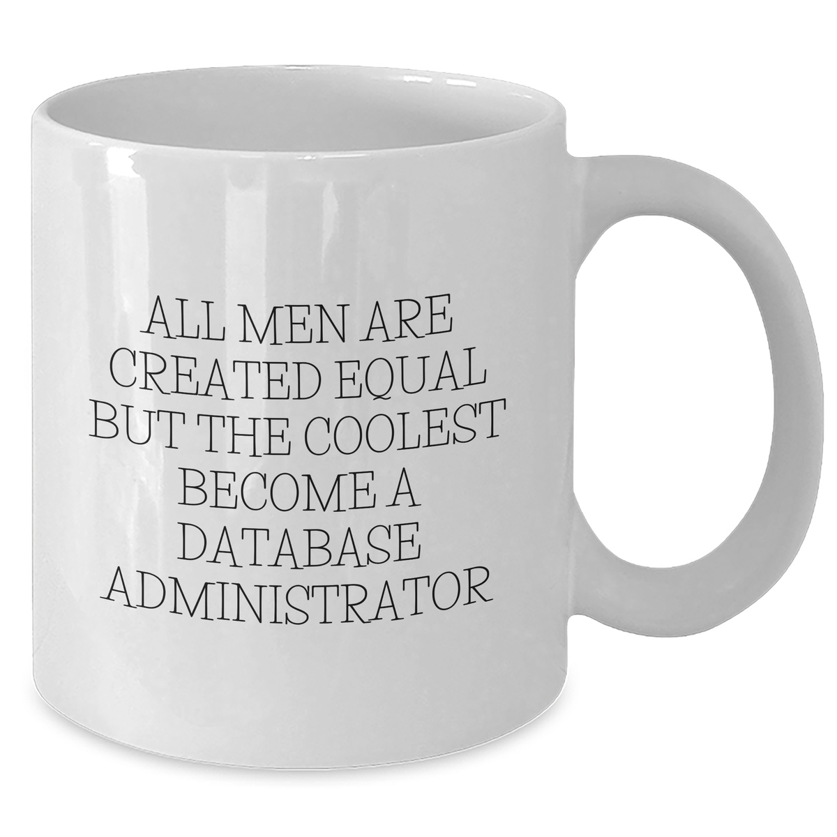Funny Database Administrator Gifts, White Coffee Mug for Mother's Day, 'All Men Are Created Equal But The Coolest Become A Database Administrator', Gifts from Men, Gifts for Database Administrators - Additional