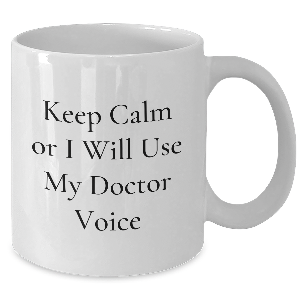 Funny Doctor Gifts for Her - White Coffee Mug, Keep Calm Or I Will Use My Doctor Voice, Mom's Day Unique Gifts from Friends - Additional