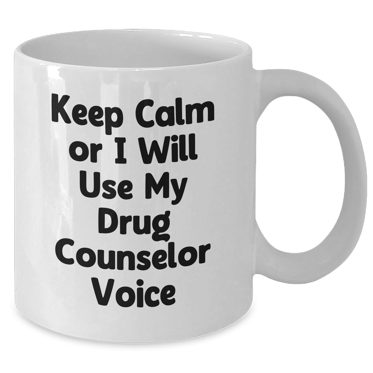 Funny Drug Counselor Gifts, Keep Calm or I'll Use My Voice, White Coffee Mug, 11oz or 15oz, Mother's Day Unique Gifts from Family, Friends, or Coworkers for Her - Additional
